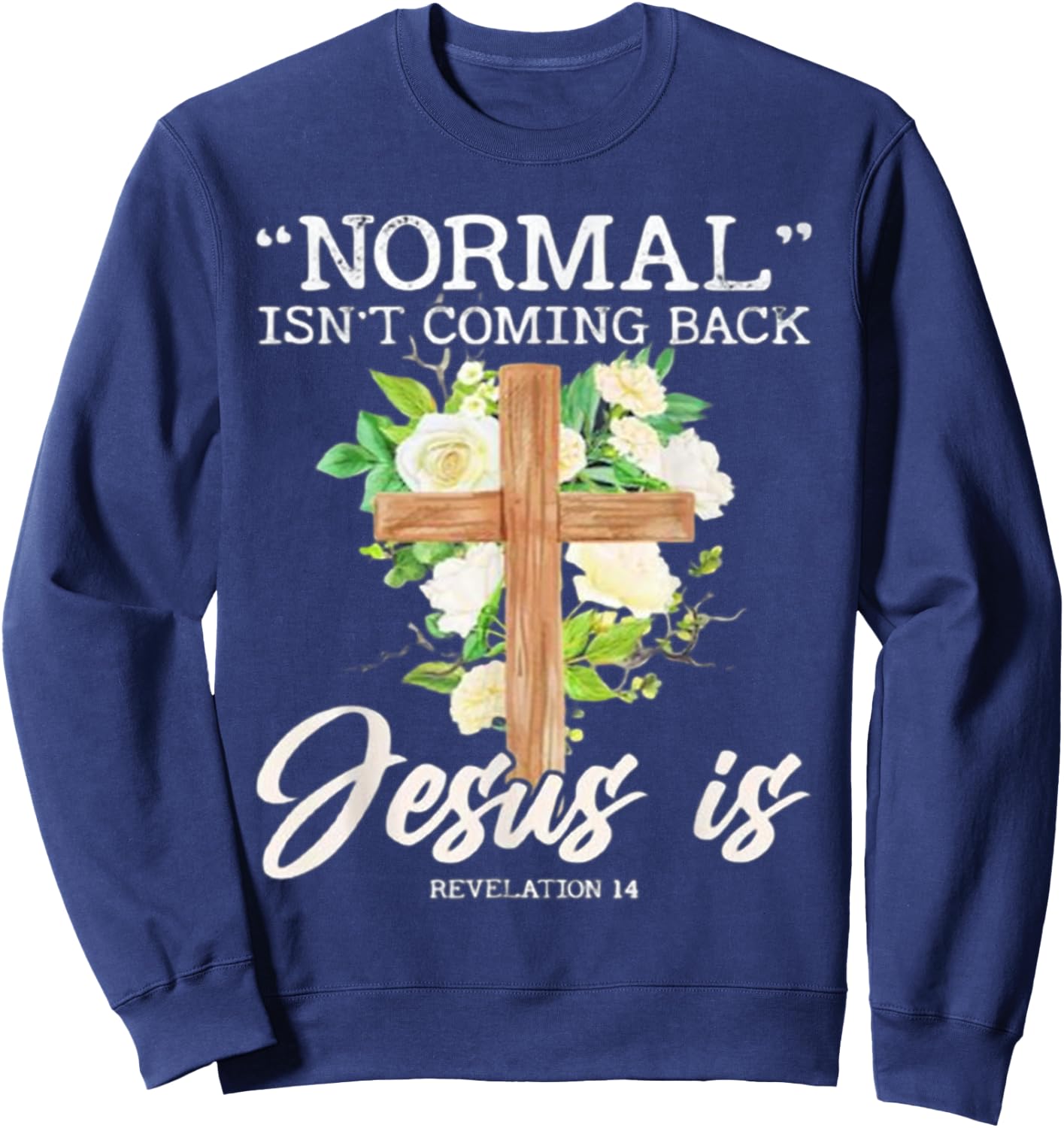 Normal Isn't Coming Back Jesus Is Sweatshirt - Sweatshirt | Navy