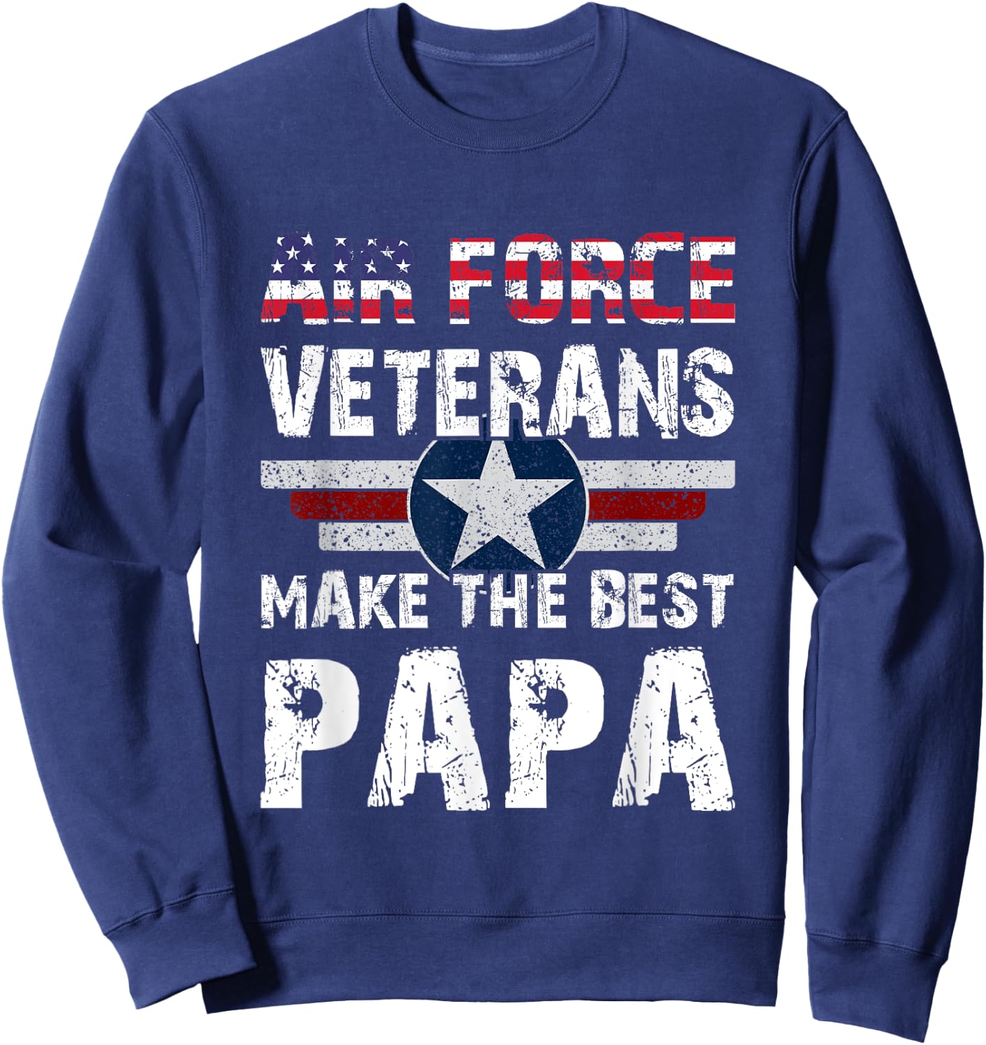 Proud Air Force Veterans Make The Best Papa US Flag Sweatshirt - Sweatshirt | Navy