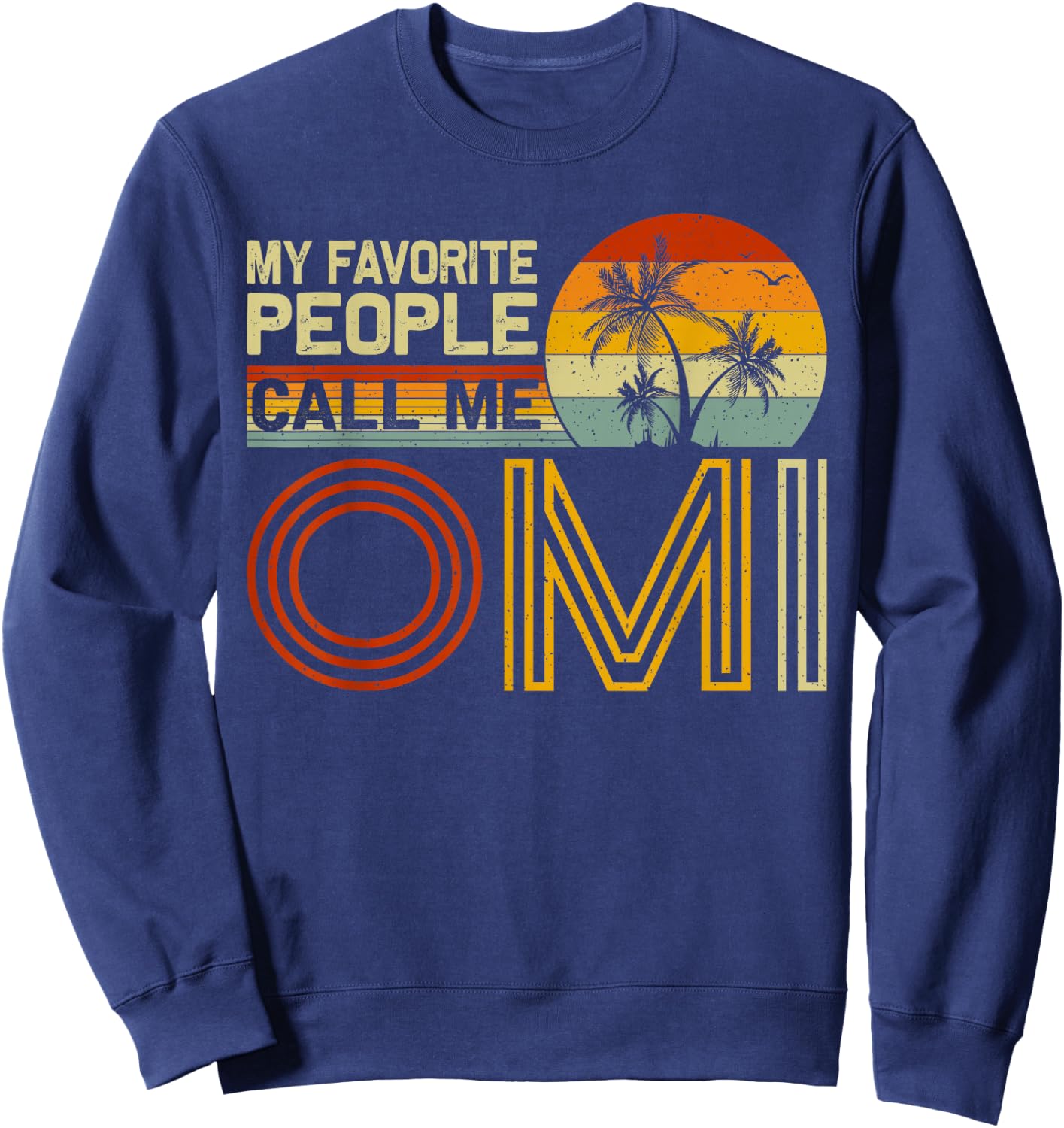 My Favorite People Call Me Omi Vintage Retro Funny Omi Sweatshirt - Sweatshirt | Navy