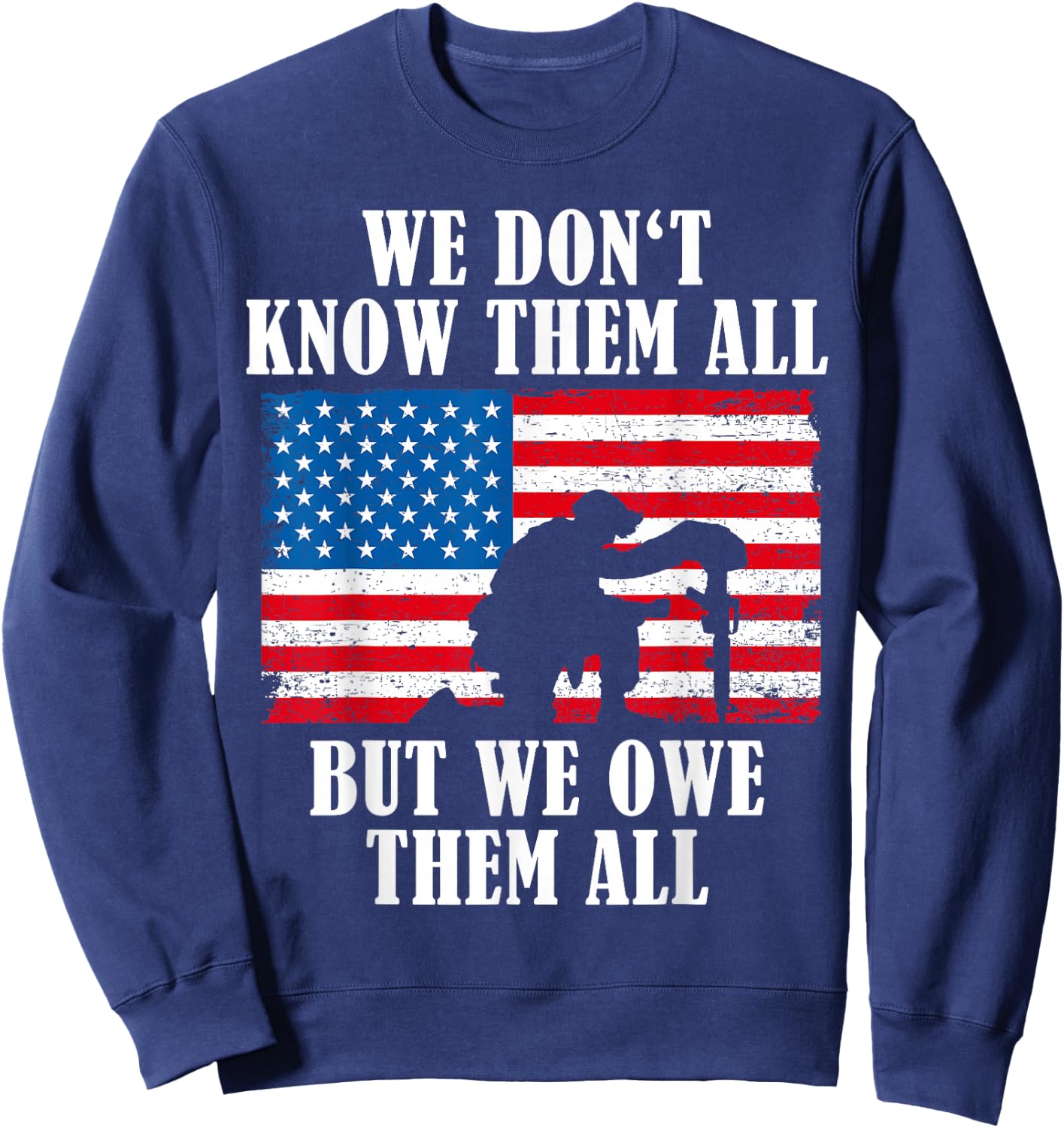 We owe them all | Veterans Day Partiotic Flag Military Sweatshirt - Sweatshirt | Navy