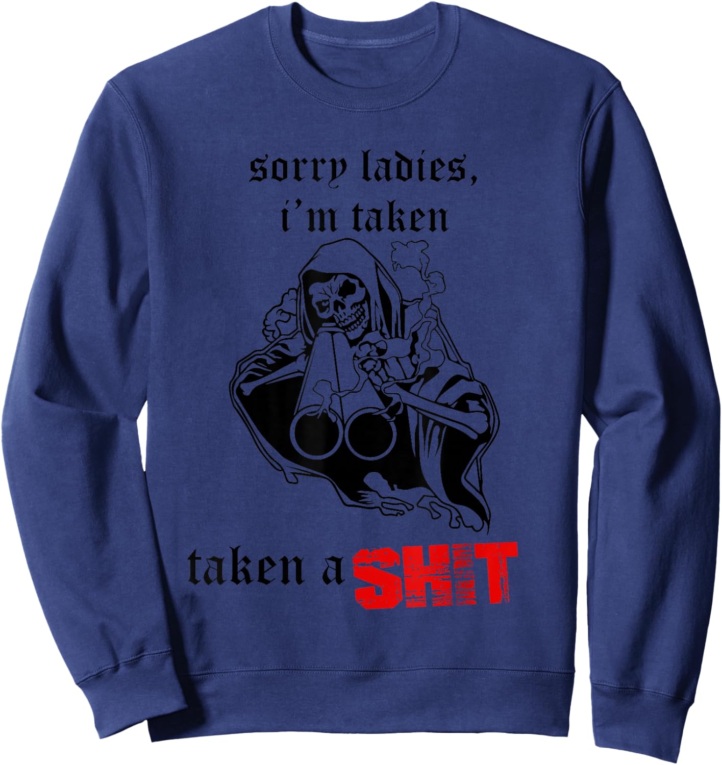 Sorry Ladies I'm Taken Taken a S.hit Sweatshirt - Sweatshirt | Navy