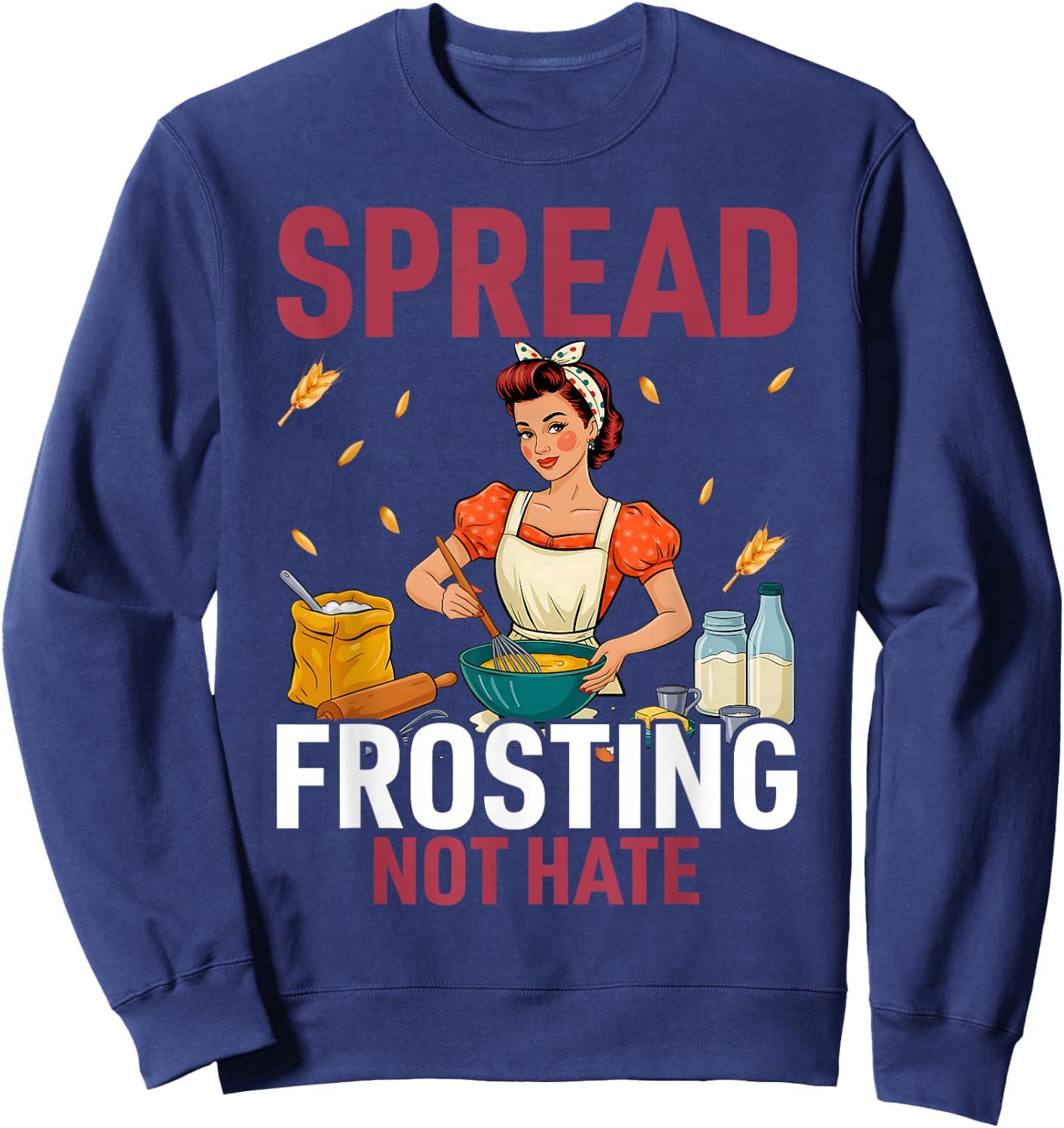 Spread Frosting Not Hate - Funny Baking Lovers Baker Kitchen Sweatshirt - Sweatshirt | Navy