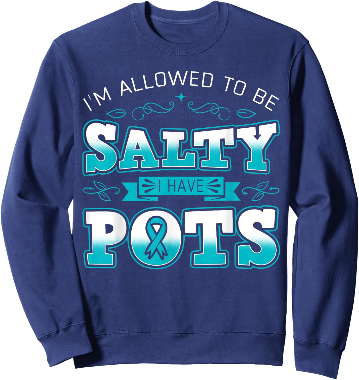 I'm Allowed To Be Salty I Have POTS Awareness Sweatshirt - Sweatshirt | Navy