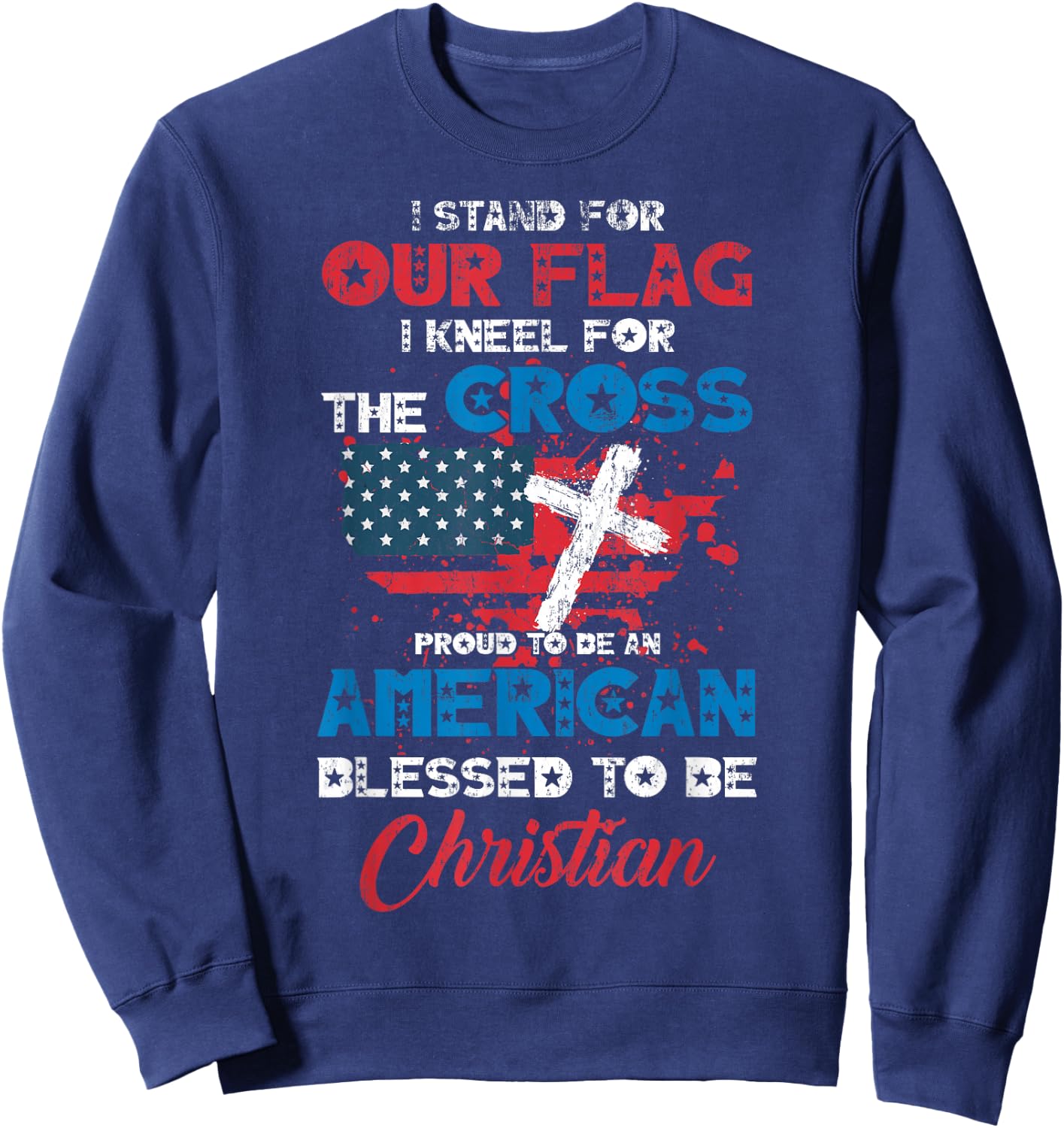Stand for Flag Kneel for Cross Proud Be American Christian Sweatshirt - Sweatshirt | Navy