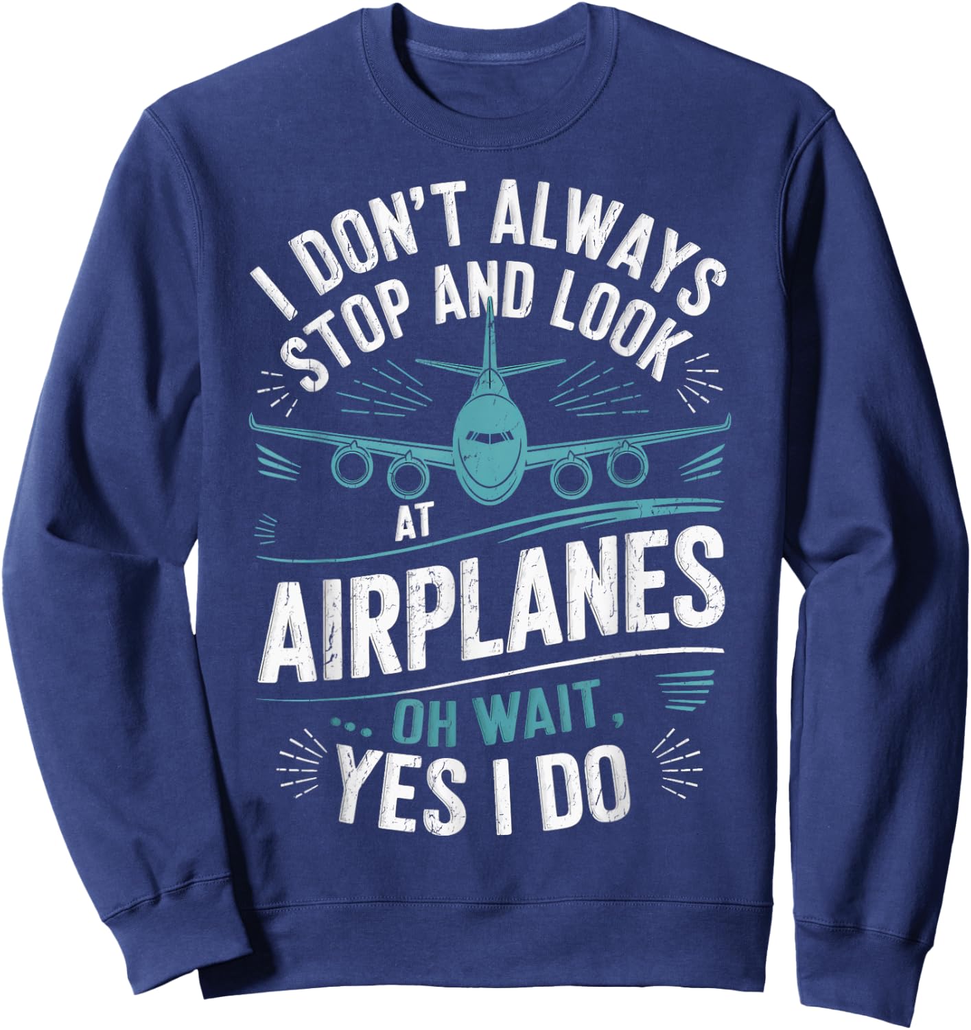 Private Pilots I Don't Always Stop And Look At Airplanes Sweatshirt - Sweatshirt | Navy