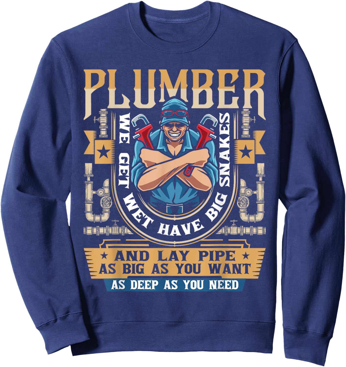 Plumber We Get Wet Have Big Snakes And Lay Pipe - Plumbing Sweatshirt - Sweatshirt | Navy