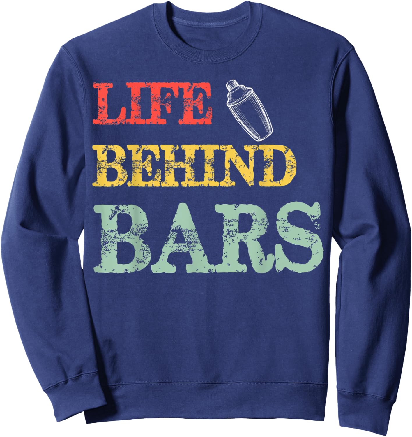 Life Behind Bars Bartender Funny Bartending Mixologist Sweatshirt - Sweatshirt | Navy