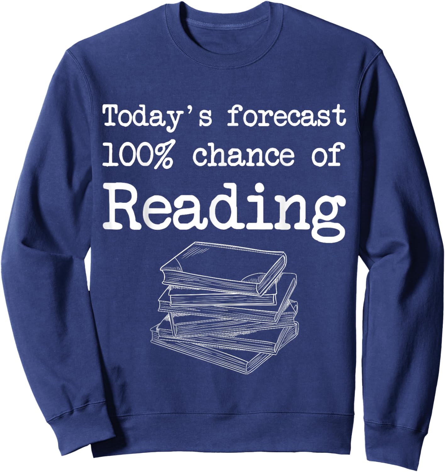 Today's Forecast 100% Chance of Reading Sweatshirt - Sweatshirt | Navy