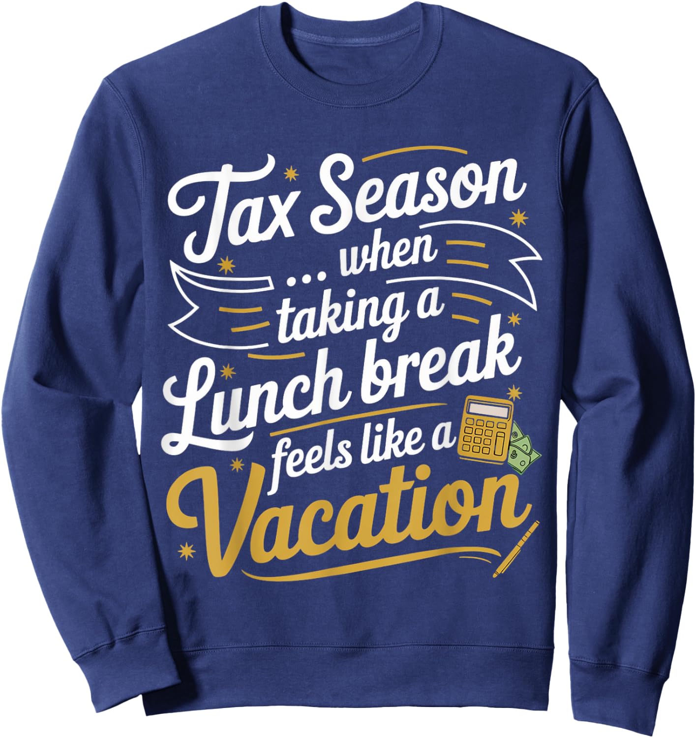 Tax Taking Lunch Break Taxes Bookkeeper Funny Tax Season Sweatshirt - Sweatshirt | Navy