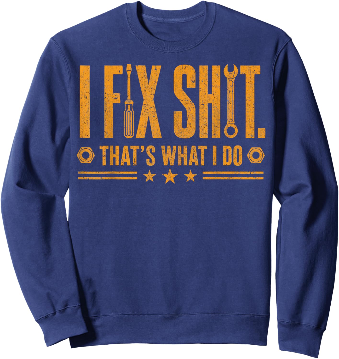 I Fix That's What I Do Shirts Funny Mechanic Worker Men Sweatshirt - Sweatshirt | Navy