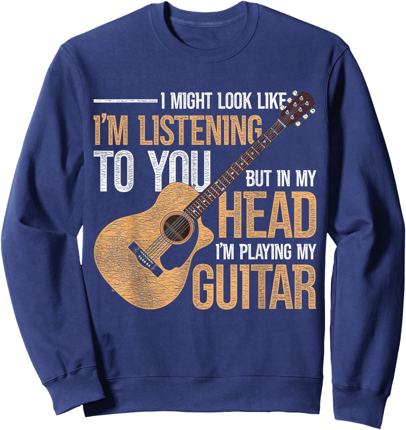 I Might Look Like Im Listening To You Funny Guitarist Guitar Sweatshirt - Sweatshirt | Navy