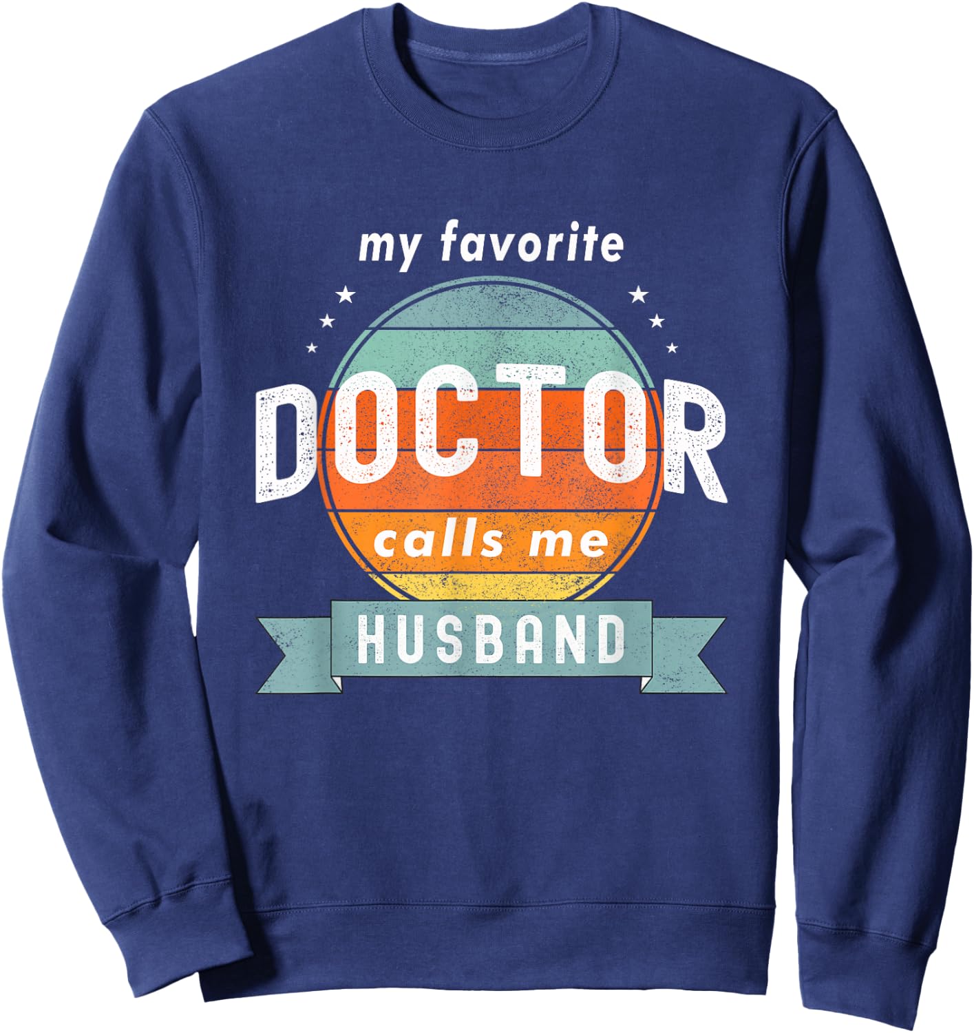 My Favorite Doctor Calls Me Husband Funny Retro Doctor Love Sweatshirt - Sweatshirt | Navy