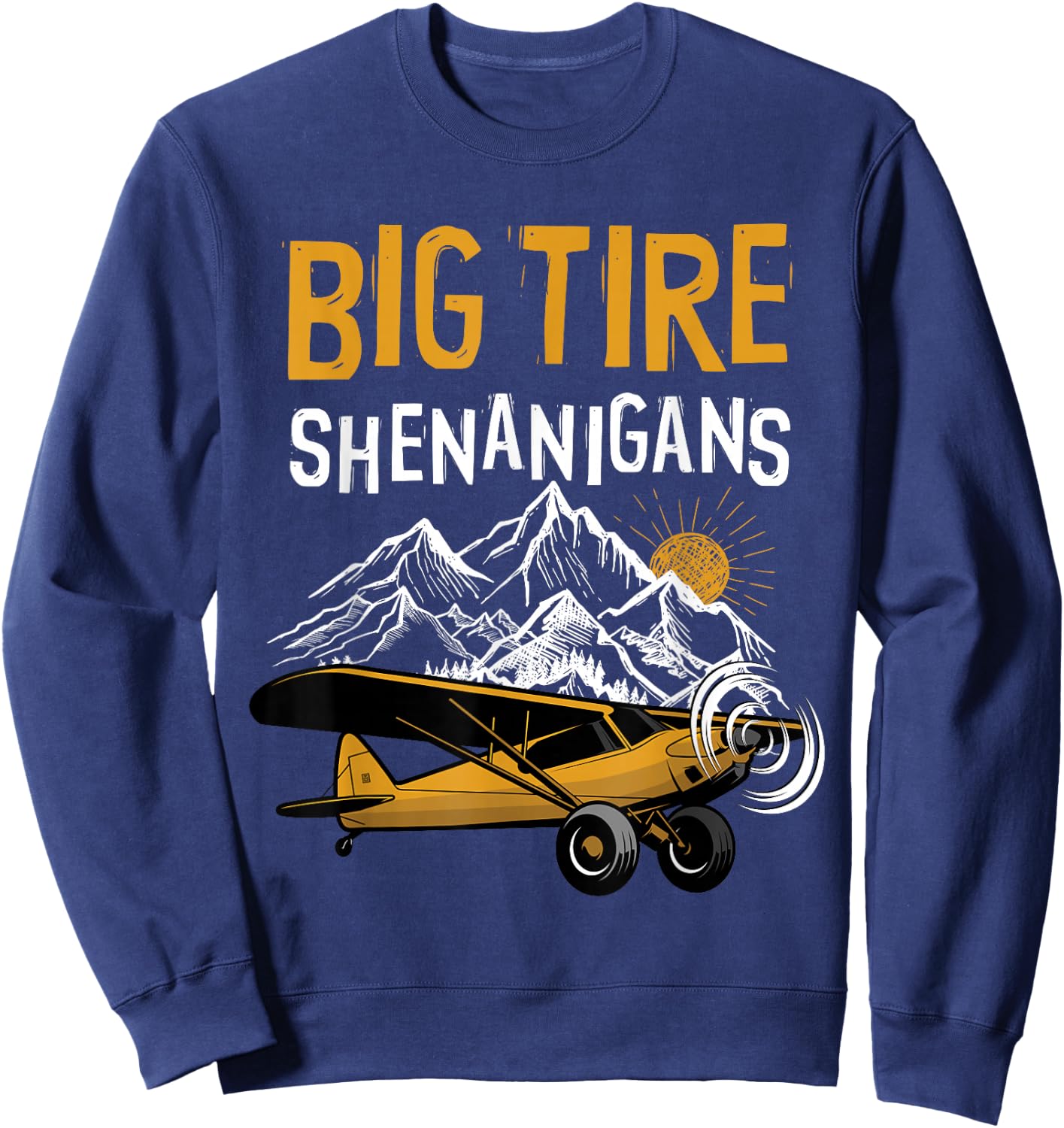 Big Tire Shenanigans STOL Airplane Backcountry Bush Pilot Sweatshirt - Sweatshirt | Navy