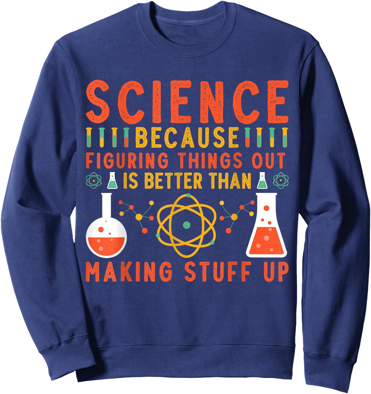 Science Because Teacher Science Chemistry Physics Scientist Sweatshirt - Sweatshirt | Navy