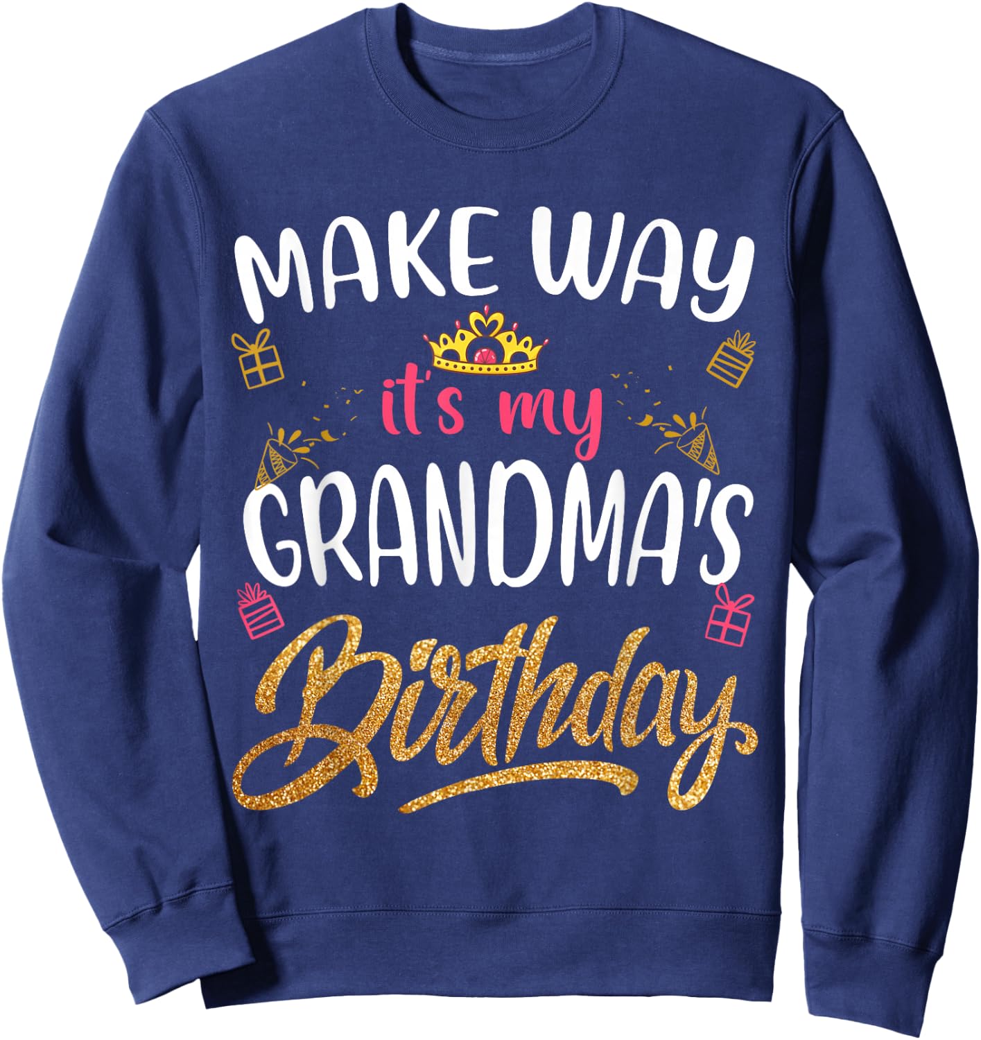 Birthday grandma Make way it's my Grandma's birthday Sweatshirt - Sweatshirt | Navy