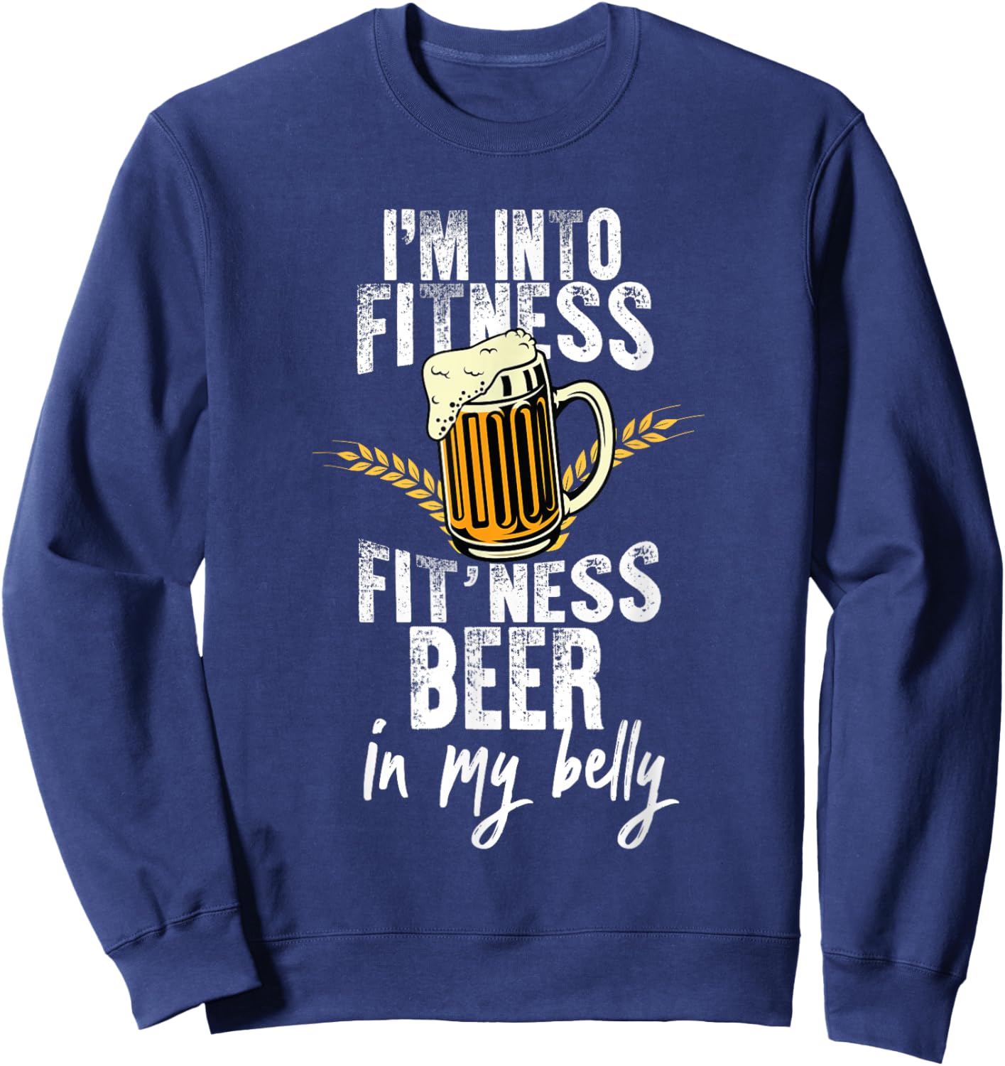 Funny i'm into fitness fit'ness beer in my belly Workout Gym Sweatshirt - Sweatshirt | Navy
