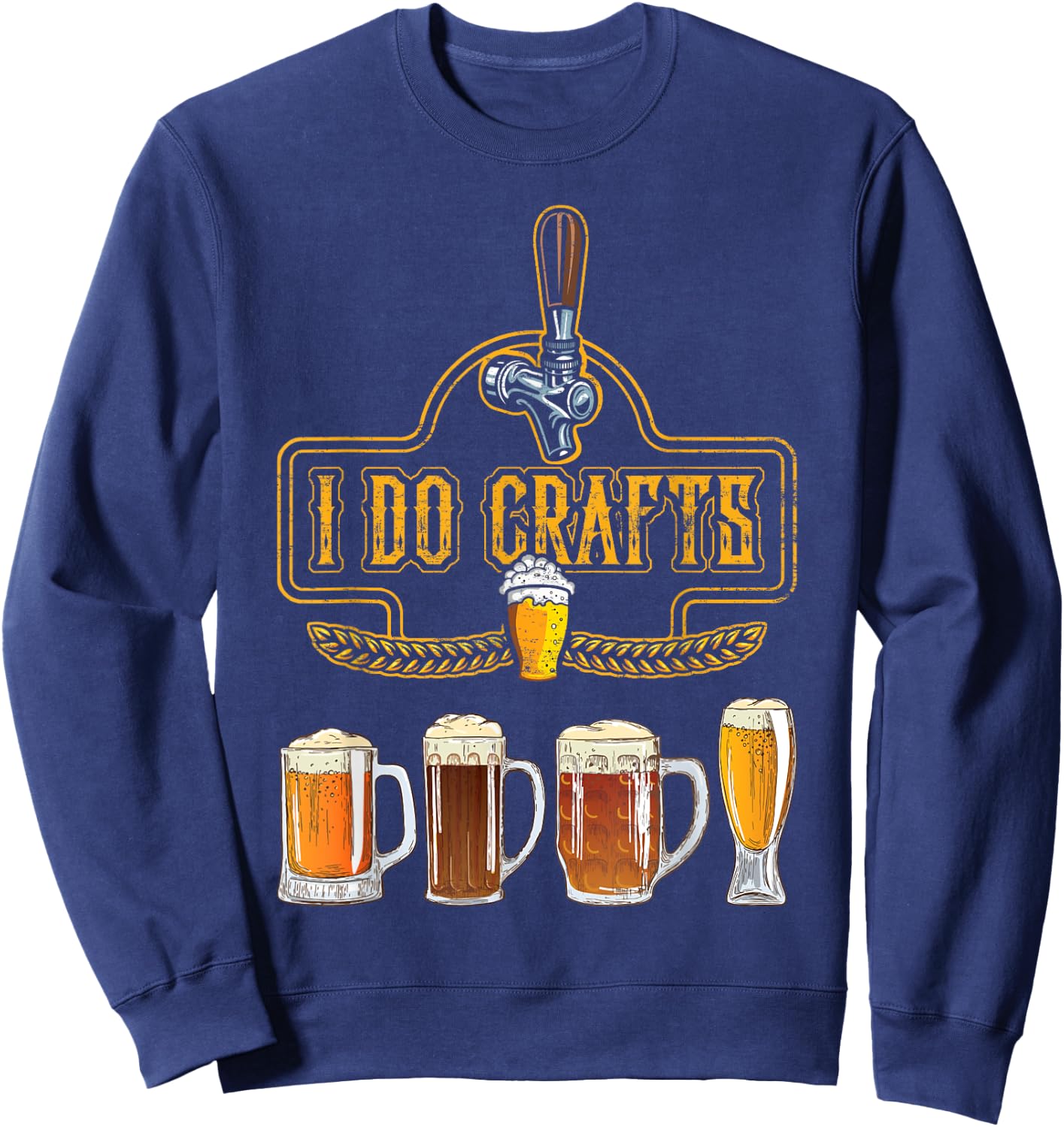 Craft Beer I Do Crafts Home Brew All Type Of Beer Glass Sweatshirt - Sweatshirt | Navy