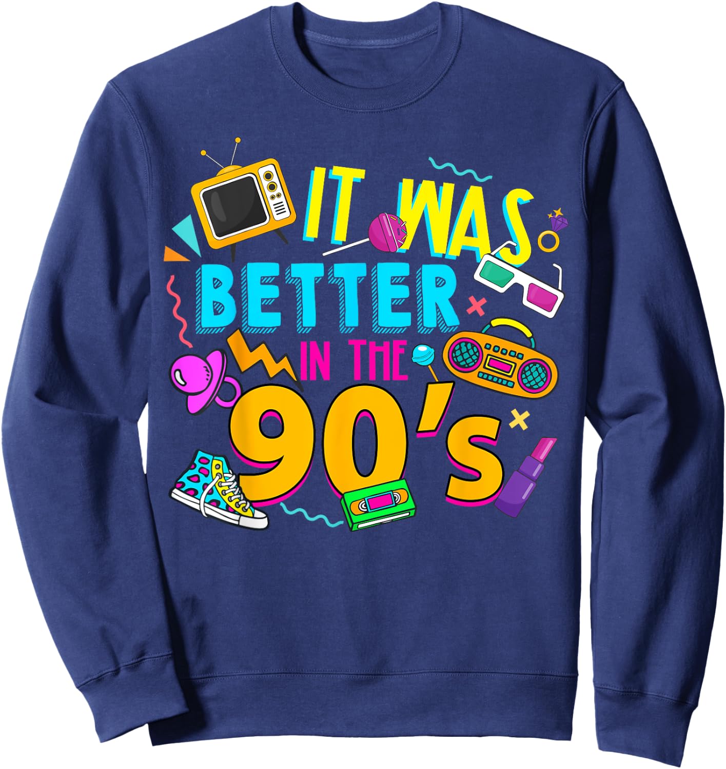 Made In The 90’s 1990s Birthday It Was Better In The 90's Sweatshirt - Sweatshirt | Navy