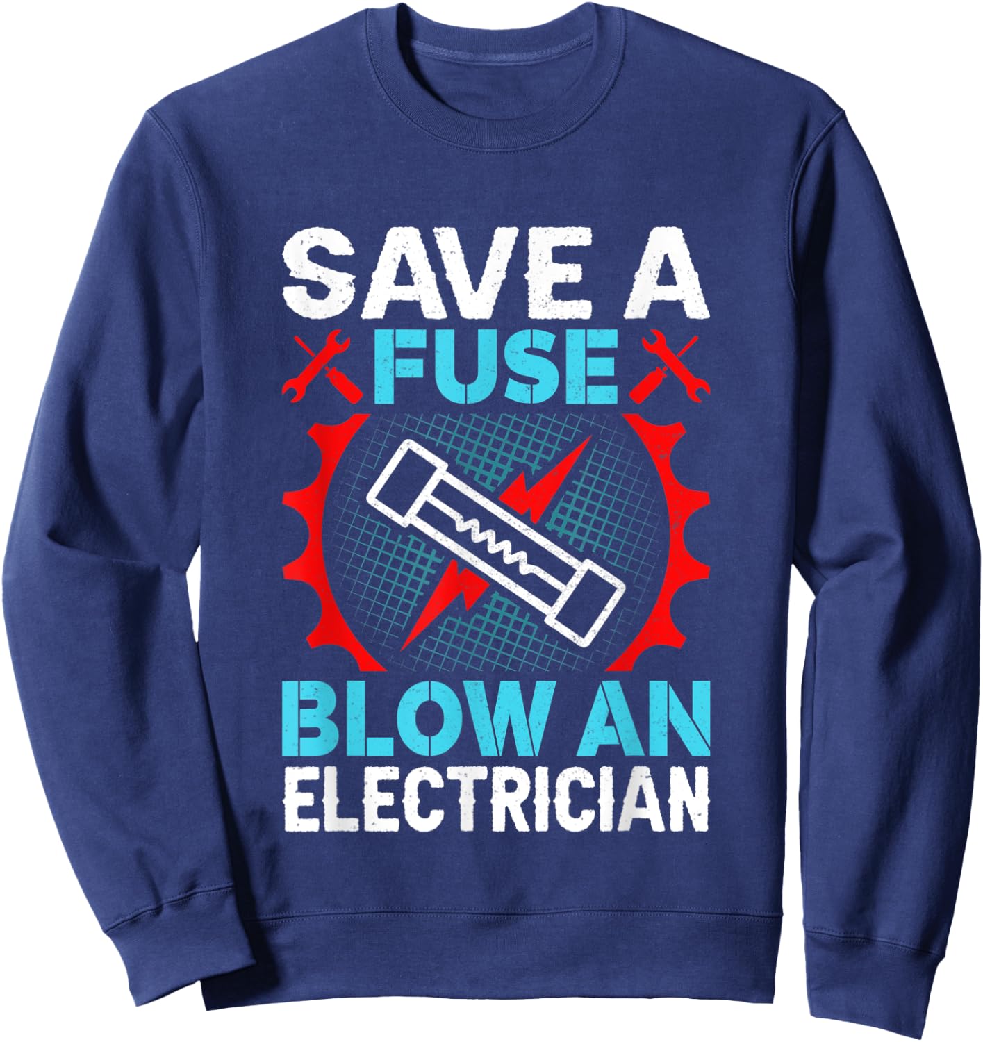 Save a Fuse Blow an Electrician Sweatshirt - Sweatshirt | Navy