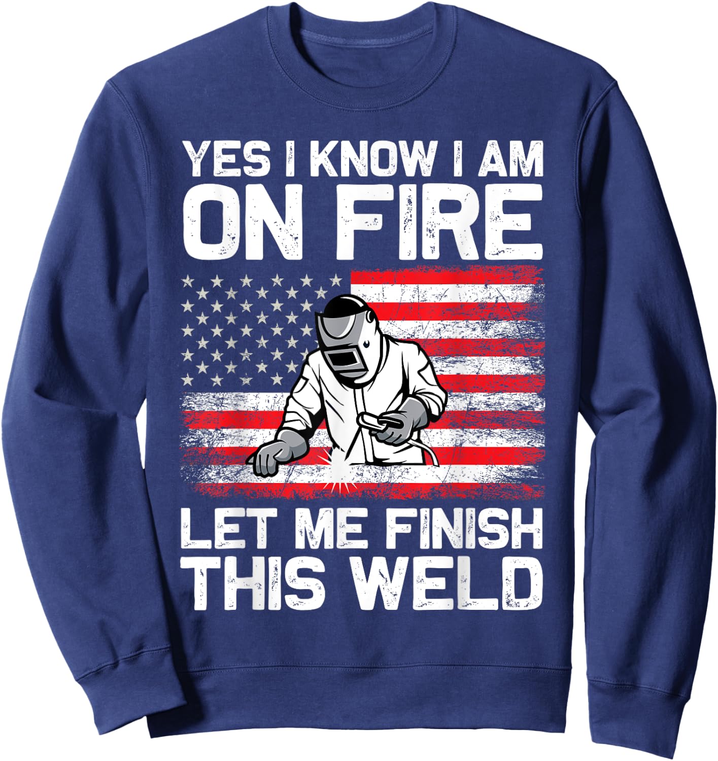 Yes I Know I'm On Fire Let Me Finish This Weld Sweatshirt - Sweatshirt | Navy