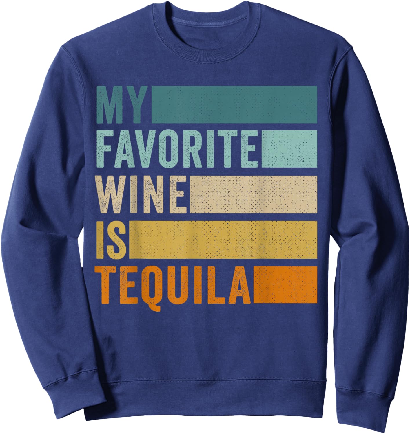 My Favorite Wine Is Tequila Sweatshirt - Sweatshirt | Navy