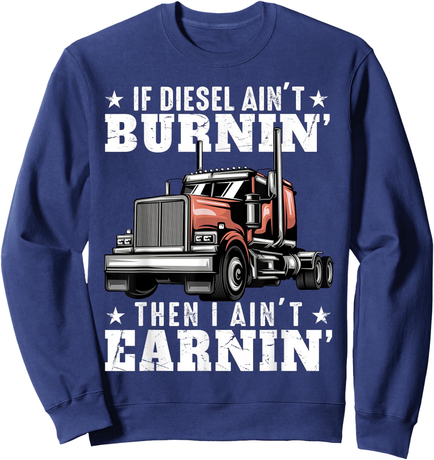 Funny Trucker Quote Semi Truck Driver 18 Wheeler Mechanic Sweatshirt - Sweatshirt | Navy