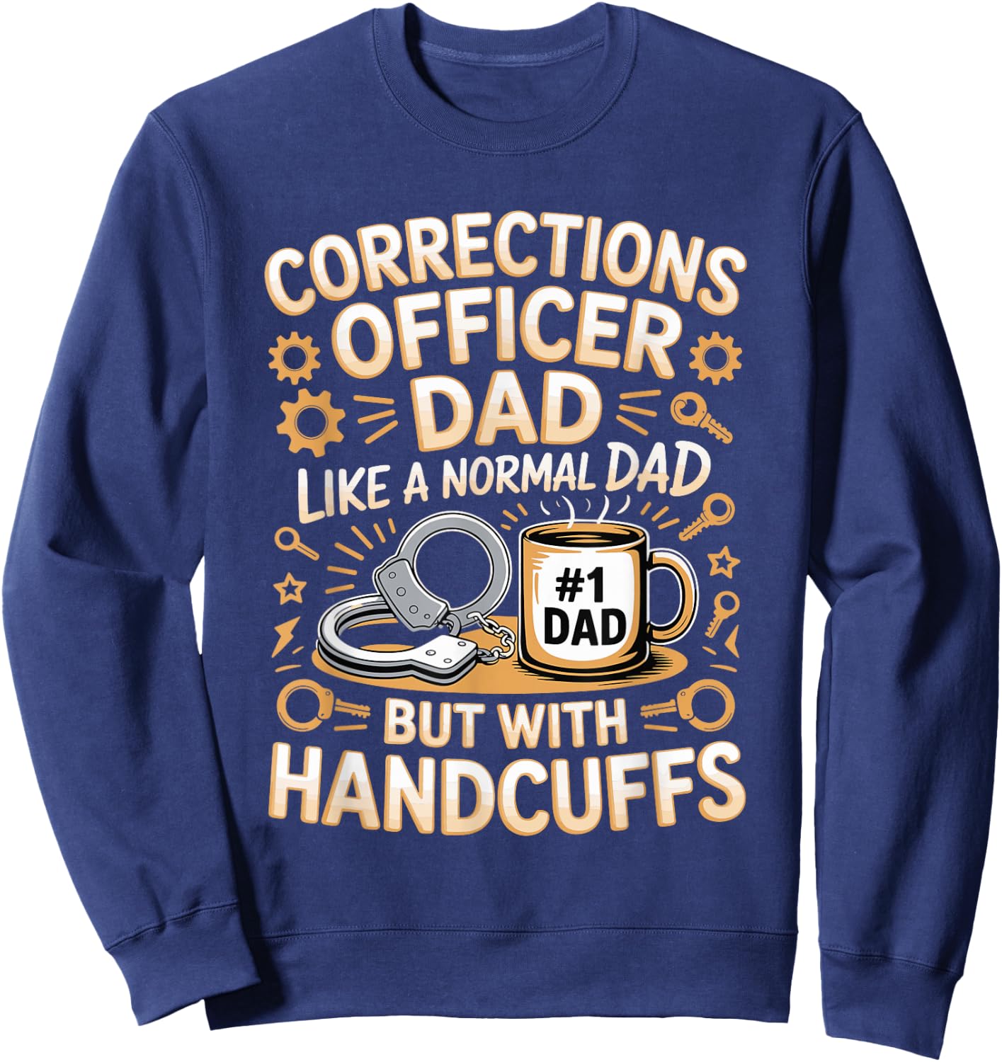 Corrections Officer Dad Like A Normal Dad But with Handcuffs Sweatshirt - Sweatshirt | Navy