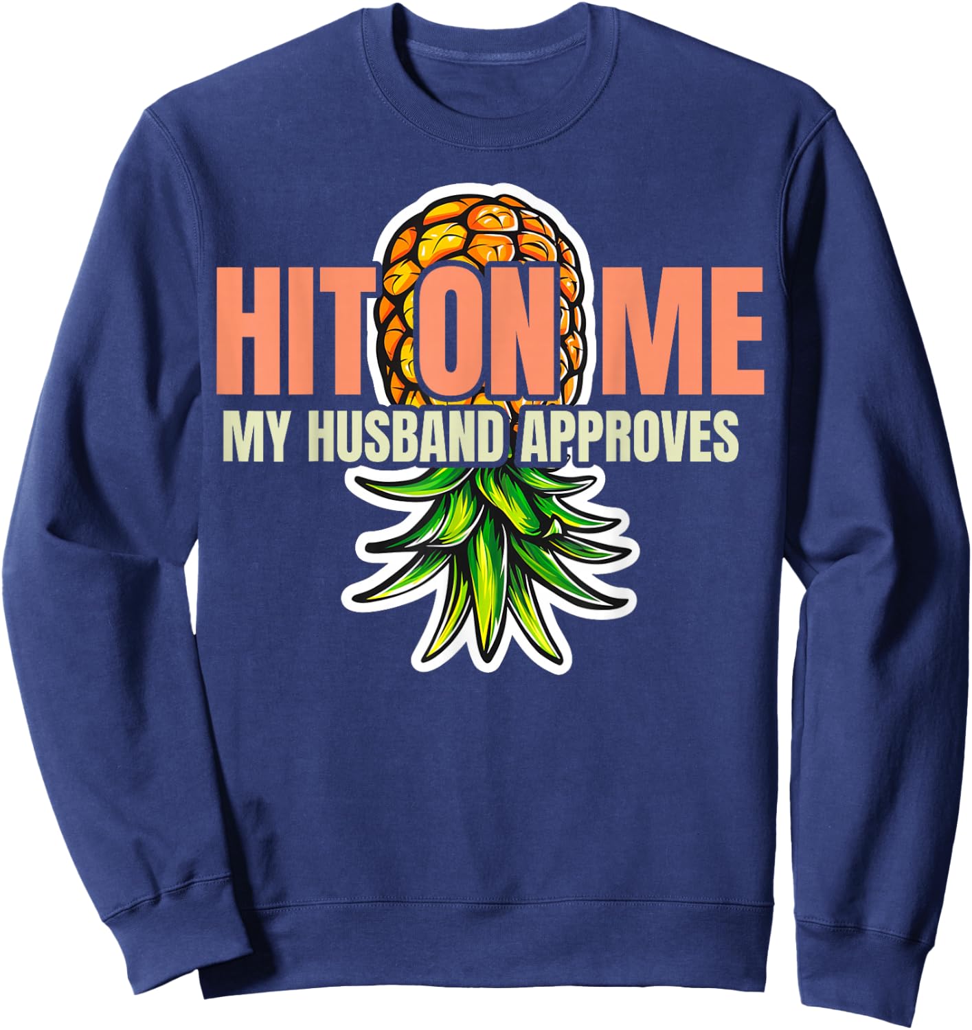Hit On Me My Husband Approves Cute Pineapple Sweatshirt - Sweatshirt | Navy