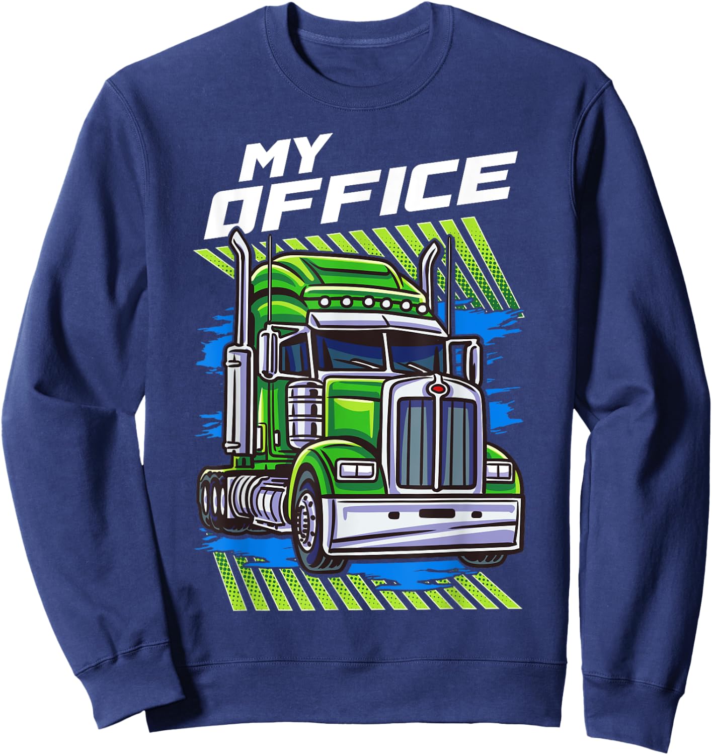My office is a truck Trucking Trucker Truck Driver Funny Gag Sweatshirt - Sweatshirt | Navy