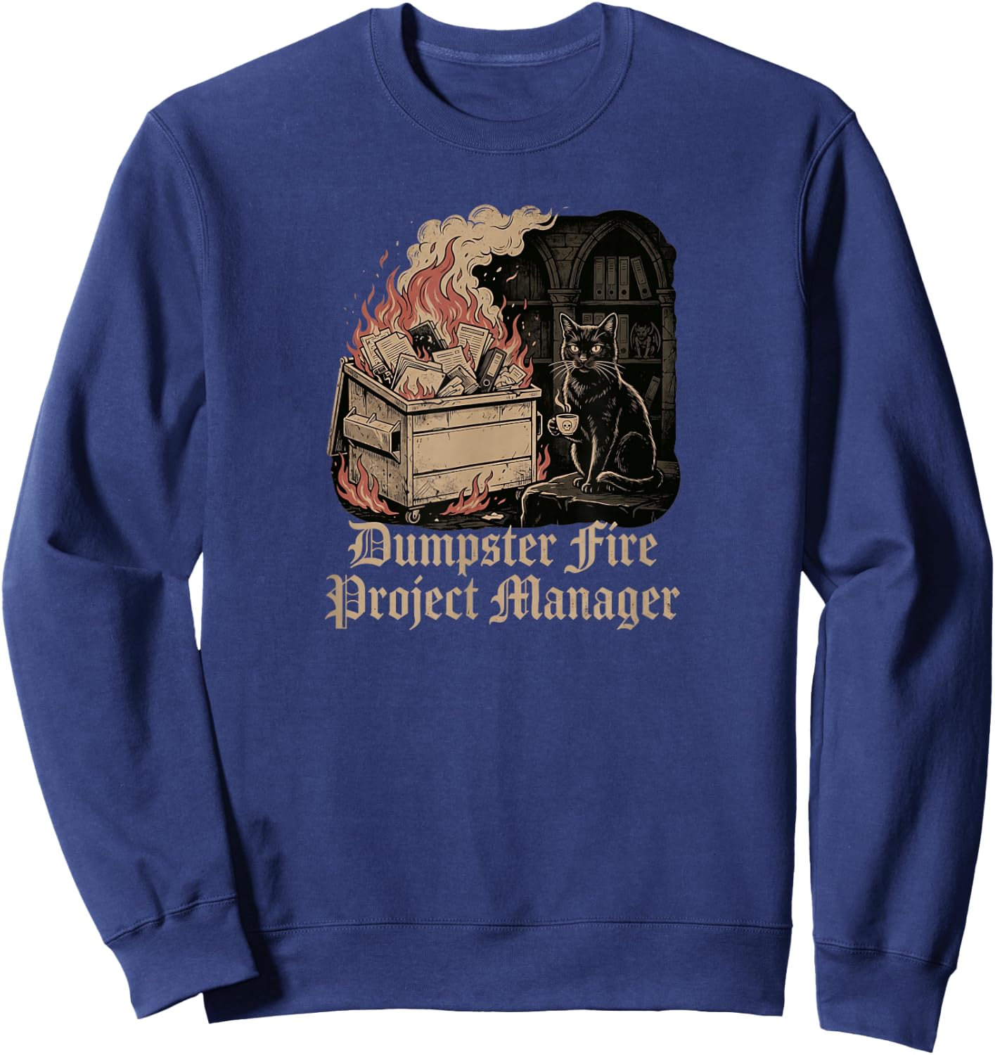Dumpster fire Project Manager Funny Work Humor cat Sweatshirt - Sweatshirt | Navy