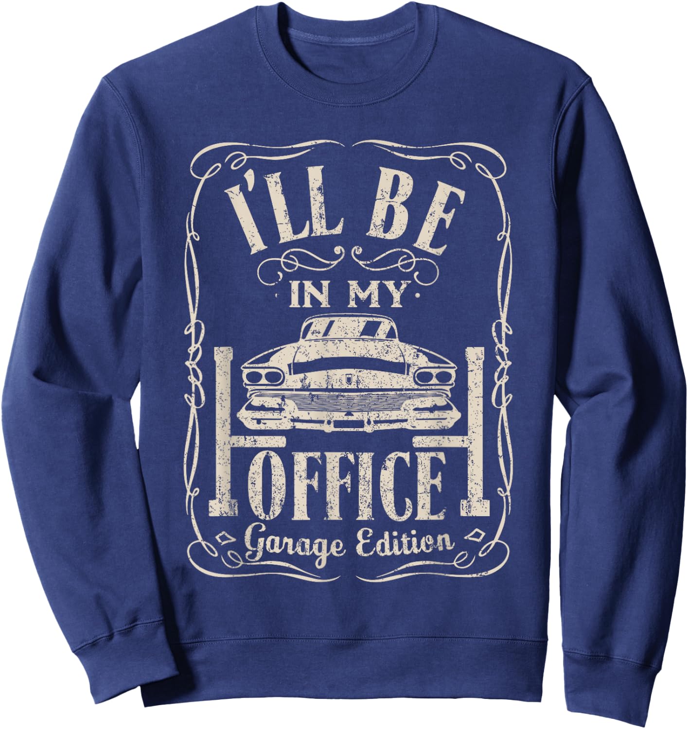 Ill Be in My Office Car Garage Automotive Mechanic Dad Gifts Sweatshirt - Sweatshirt | Navy