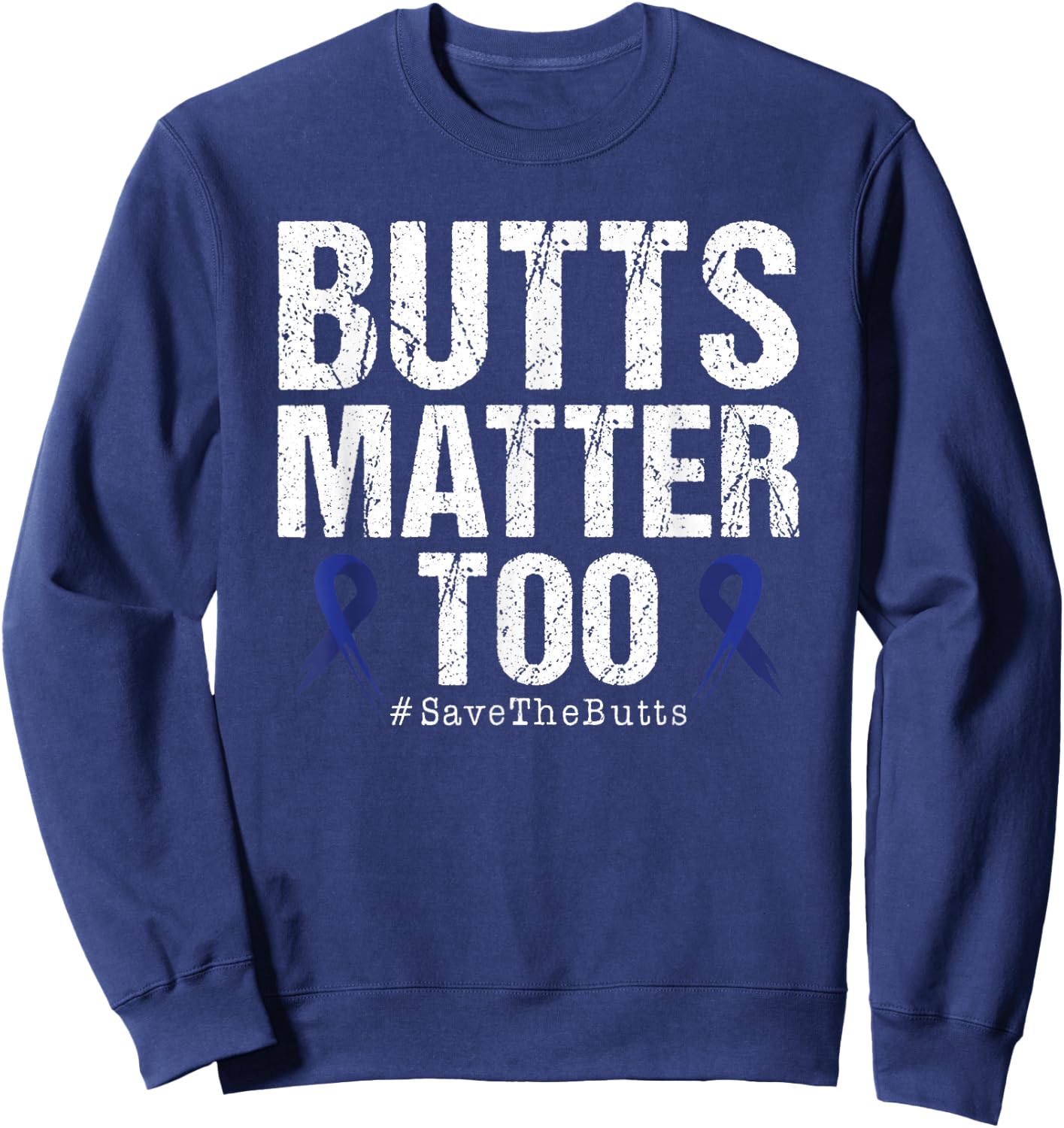 Butts Matter Too Save The Butts Colon Cancer Awareness Sweatshirt - Sweatshirt | Navy