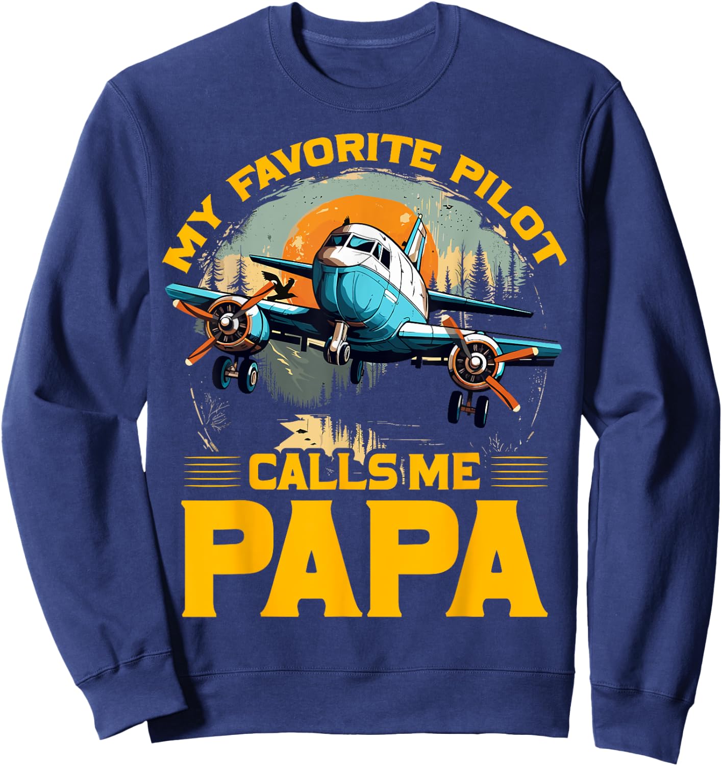 My favorite Pilot calls me Papa Father’s Day Love Dad Father Sweatshirt - Sweatshirt | Navy