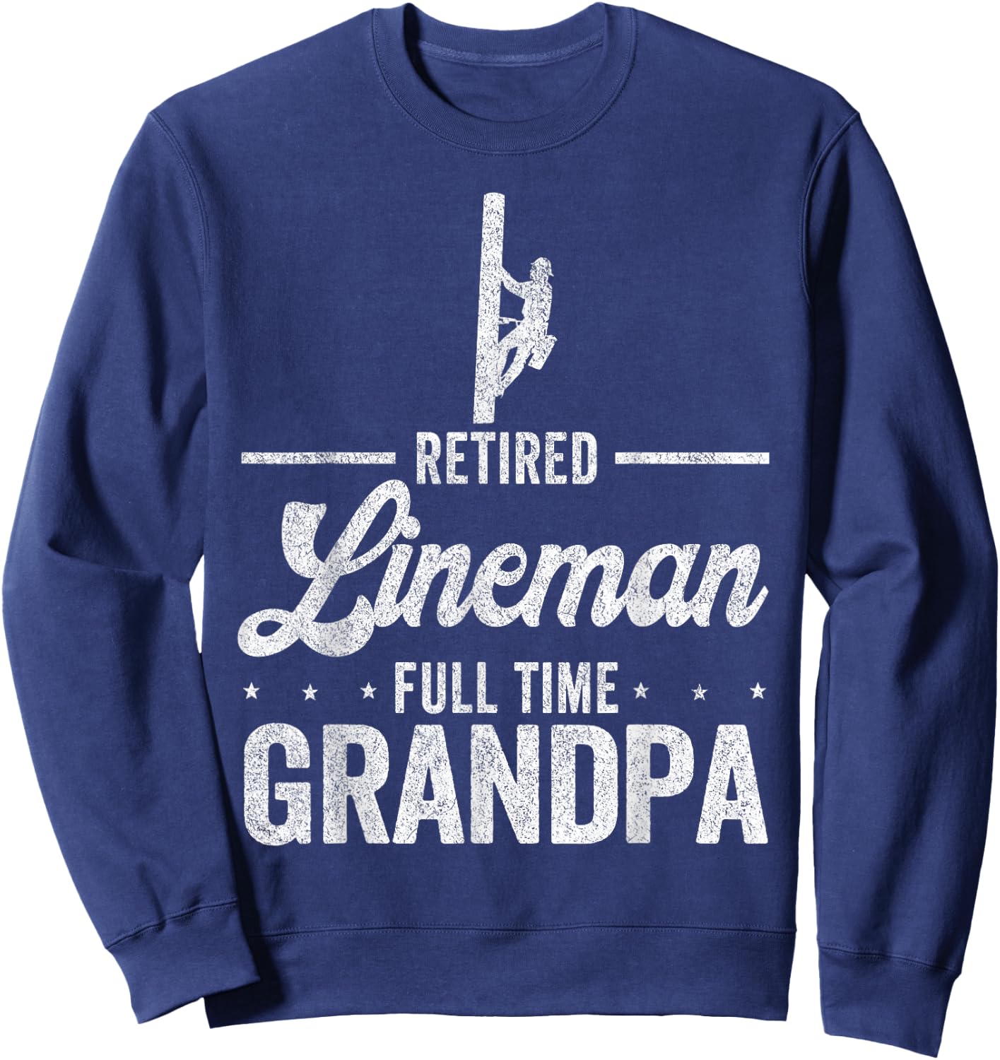 Retired Lineman Full Time Grandpa Funny Retired Lineman Sweatshirt - Sweatshirt | Navy