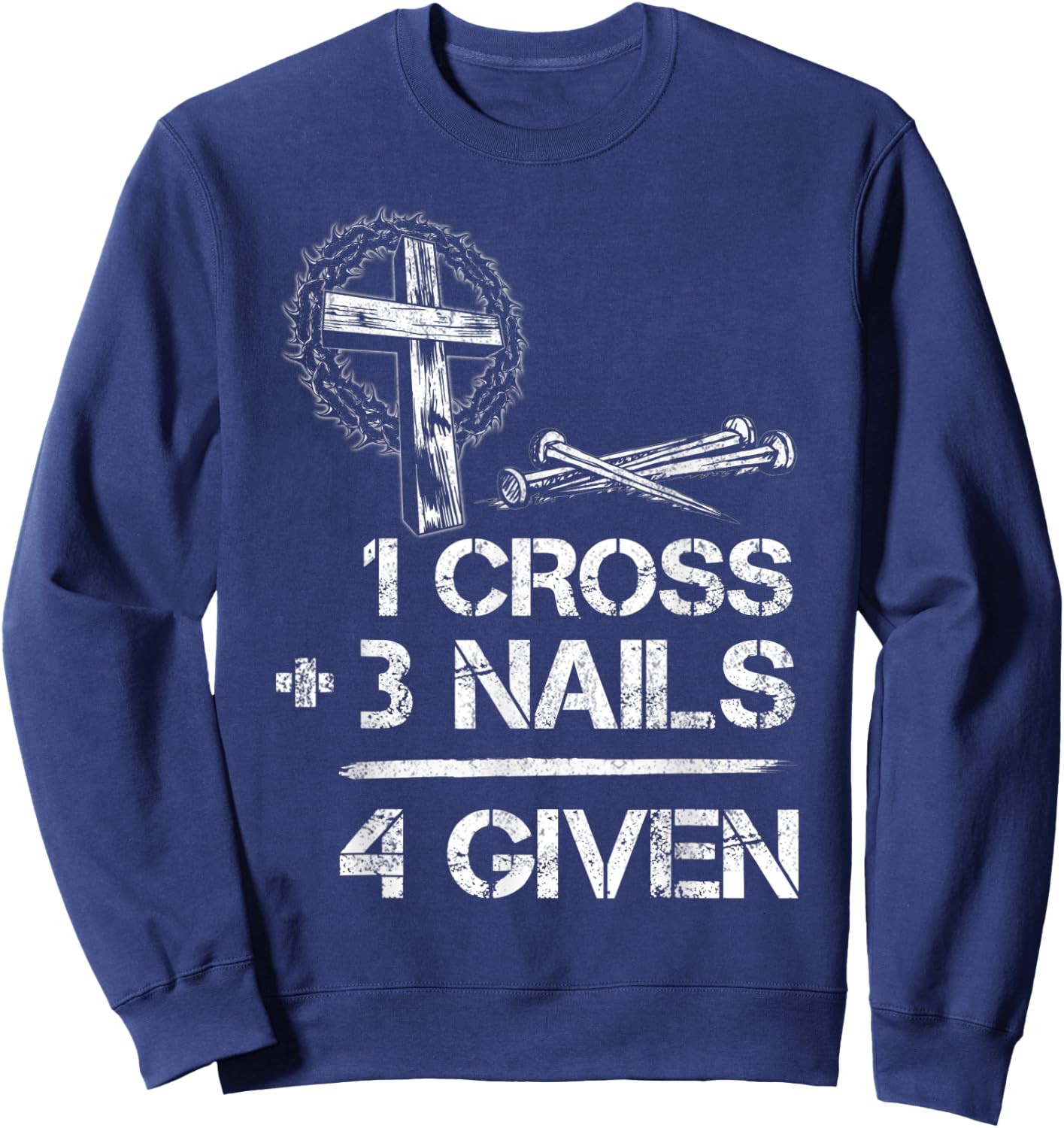 1 Cross 3 Nails Forgiven Christian Faith Cross Jesus Sweatshirt - Sweatshirt | Navy
