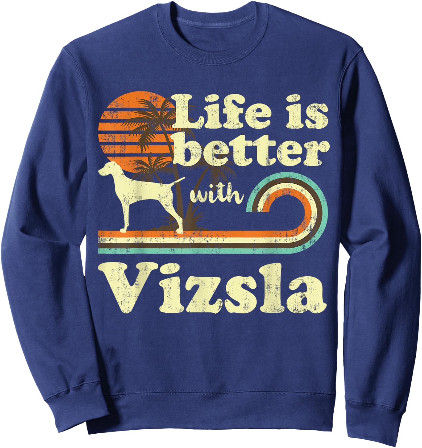 Life Better Vizsla Vintage Dog Mom Dad Men Women Kids Sweatshirt - Sweatshirt | Navy