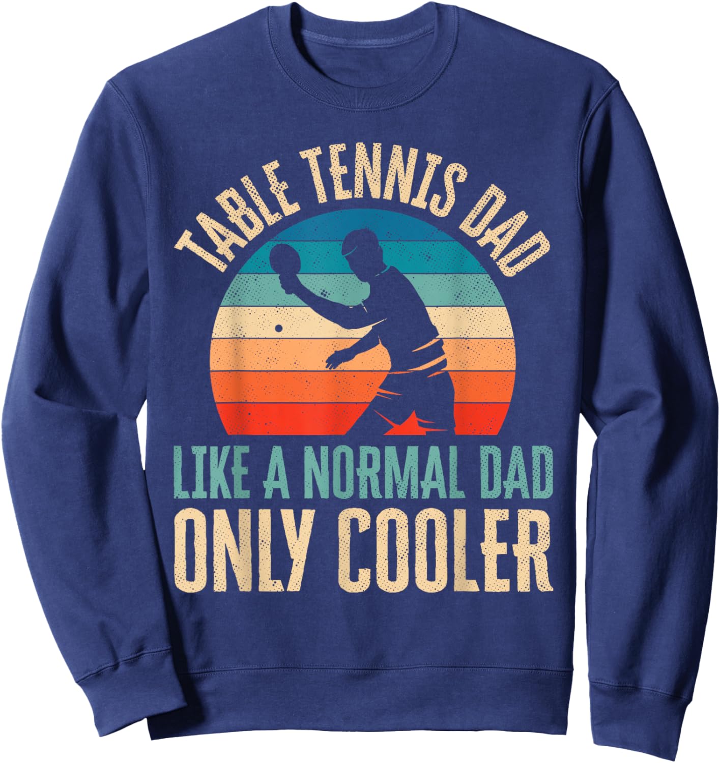 Table Tennis Dad Ping Pong Player Father's Day Gift Sweatshirt - Sweatshirt | Navy
