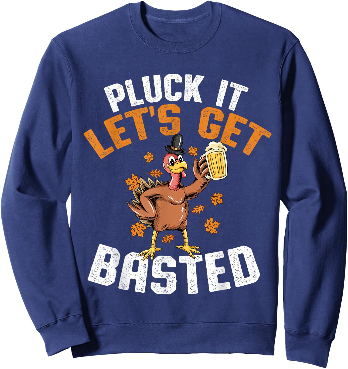 Pluck It Let's Get Basted Funny Thanksgiving Holiday Sweatshirt - Sweatshirt | Navy