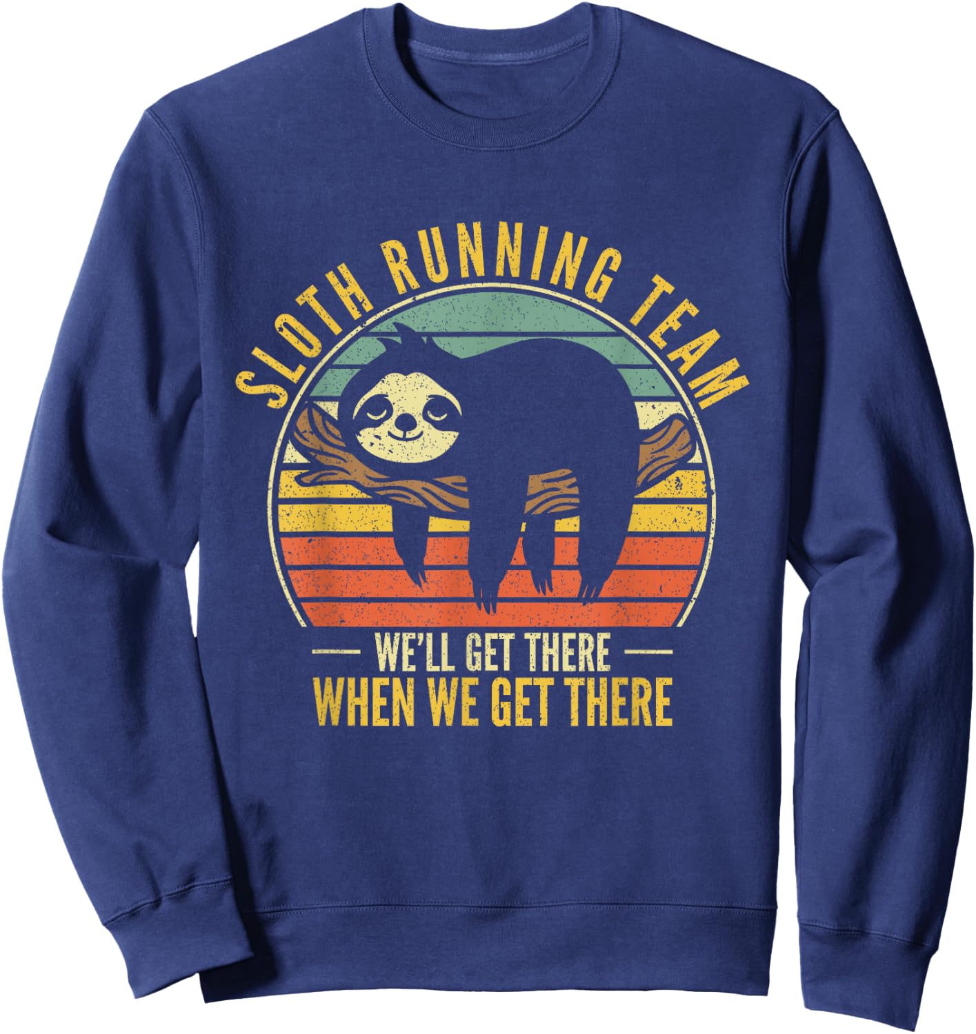 Sloth Running Team We Will Get There When We Get There Sloth Sweatshirt - Sweatshirt | Navy