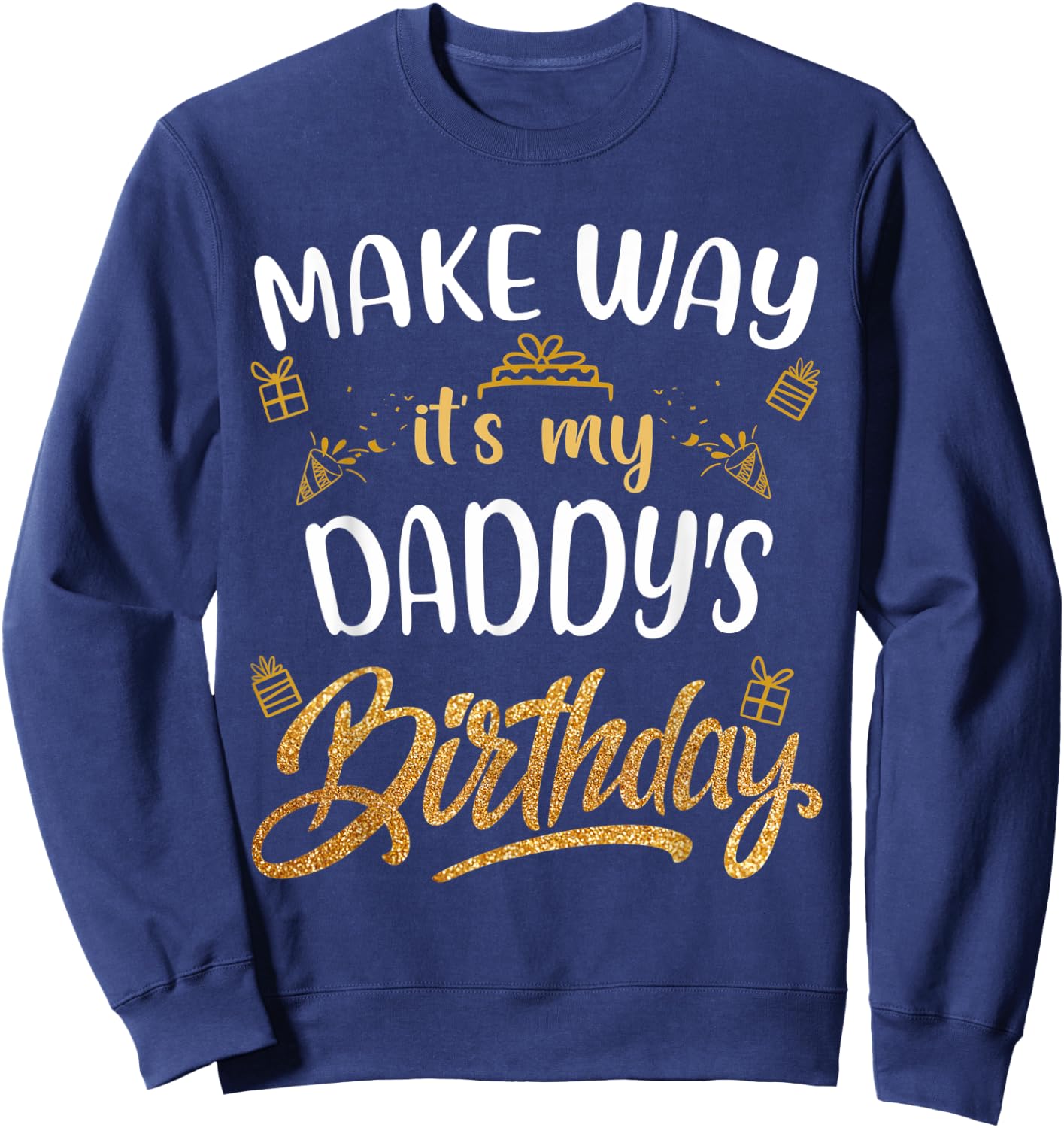 Birthday dad party Make way it's my Daddy's birthday Sweatshirt - Sweatshirt | Navy