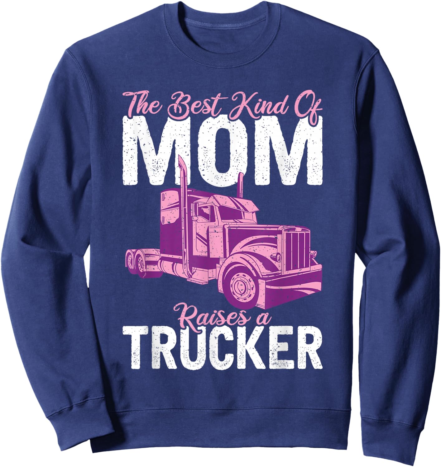 The best kind of mom raises a Trucker Truck Driver Sweatshirt - Sweatshirt | Navy