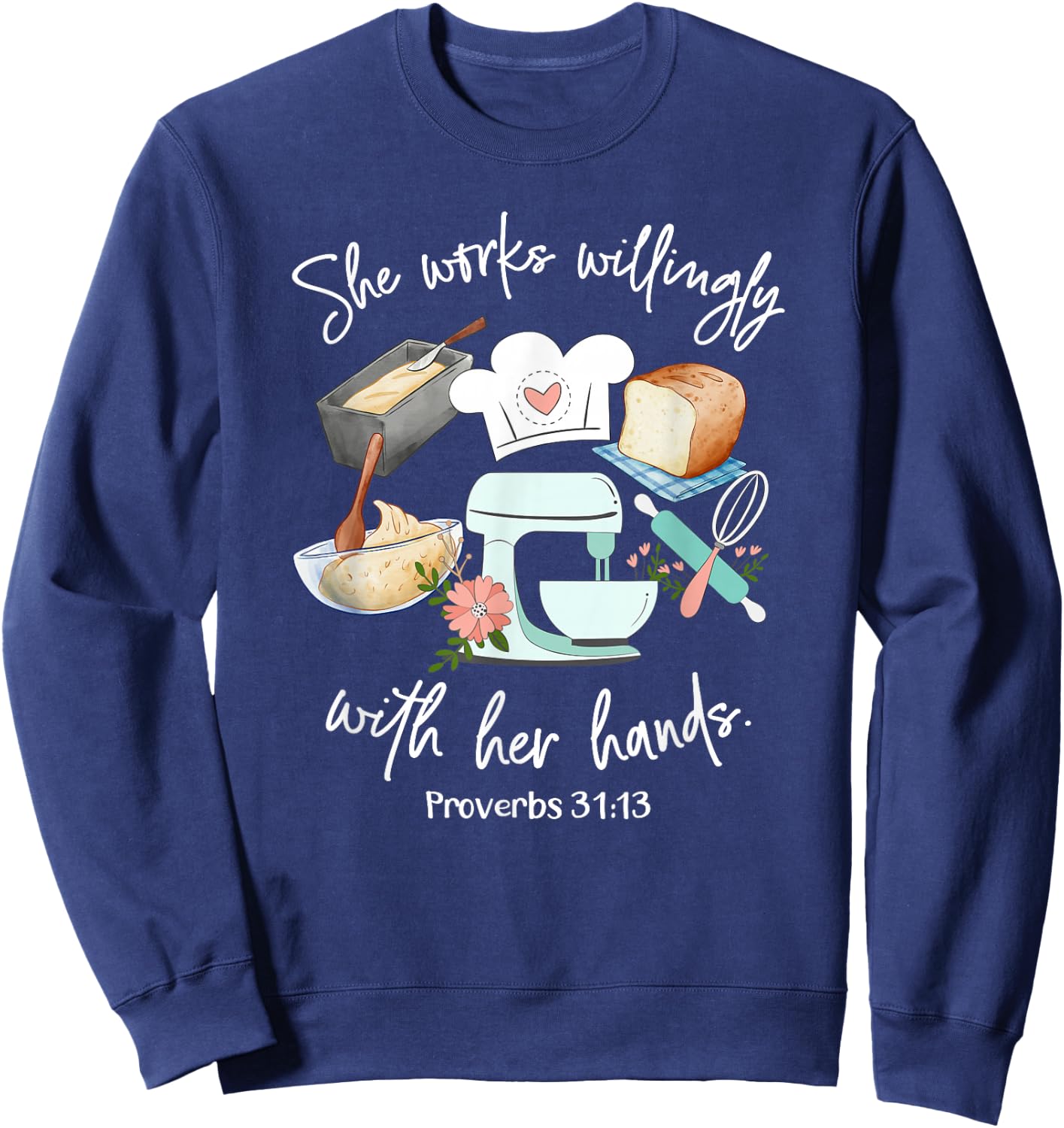 She works willing with her hands - Proverbs 31:13 - Baker Sweatshirt - Sweatshirt | Navy