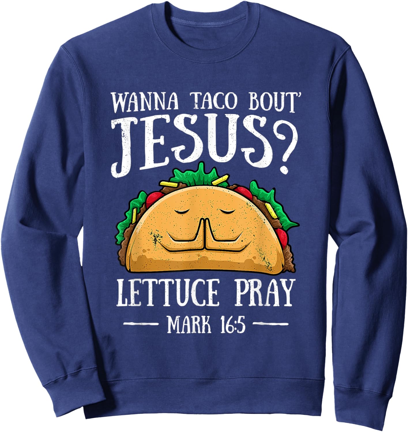 Wanna Taco Bout Jesus Lettuce Pray Cinco De Mayo Sweatshirt - Sweatshirt | Navy