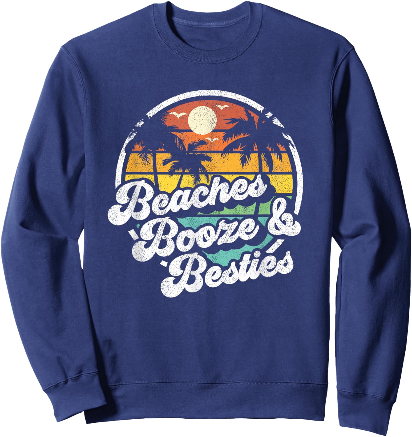 Beaches Booze and Besties Funny Retro 70s Beach Gift Sweatshirt - Sweatshirt | Navy