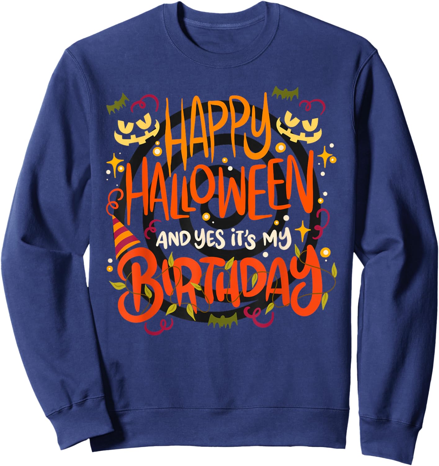 Happy Halloween And Yes It's My Birthday - 31 October Sweatshirt - Sweatshirt | Navy