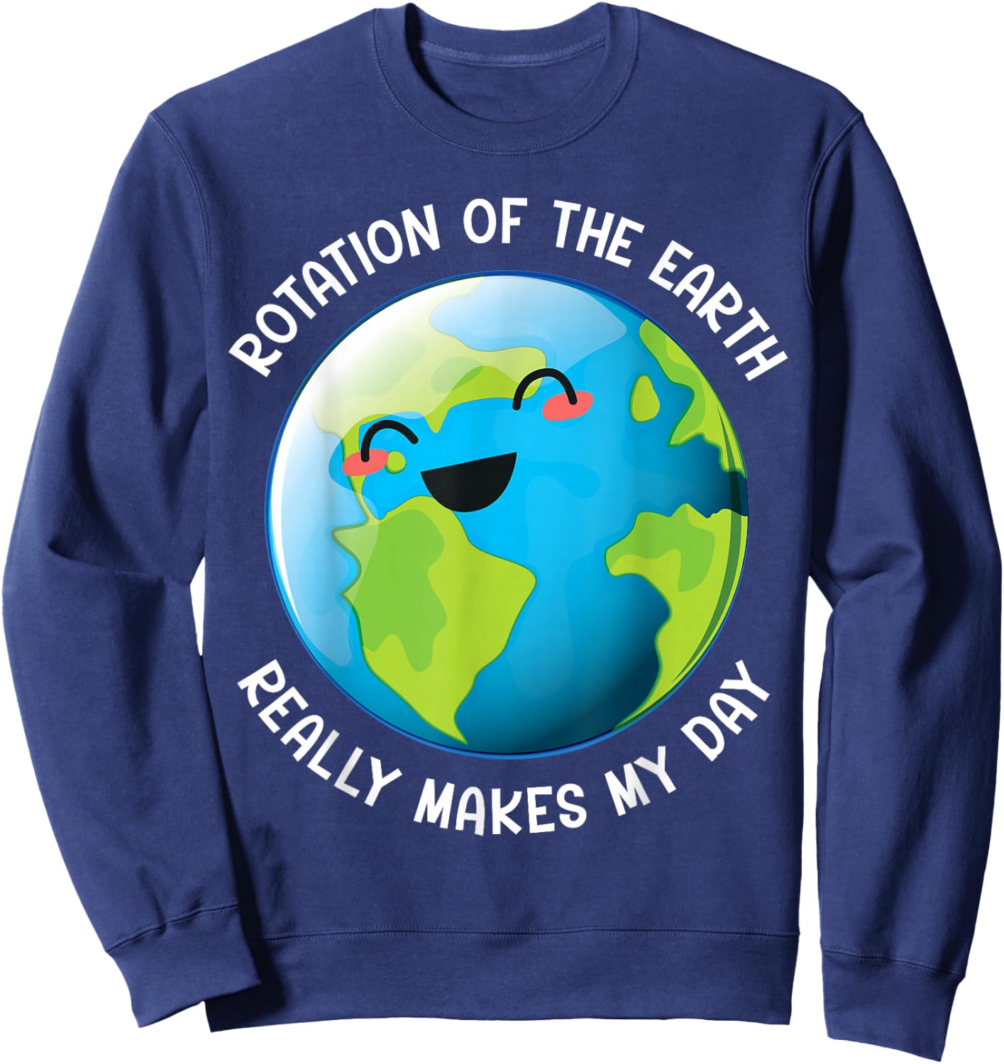 Earth Day 2026 Rotation of the Earth Really Makes My Day Sweatshirt - Sweatshirt | Navy