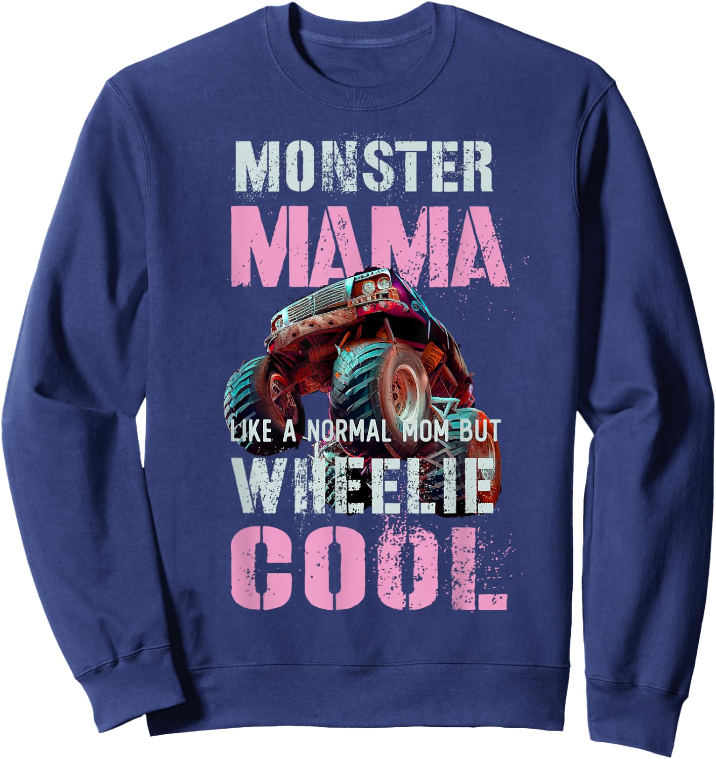 Funny Monster Mama Like Normal Mother but Wheelie Cool Truck Sweatshirt - Sweatshirt | Navy