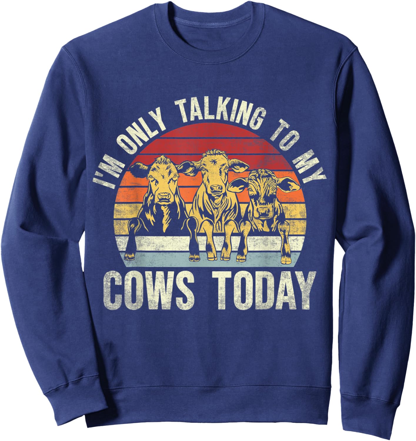 I'm Only Talking To My Cows Today. Funny Cow Farming Lovers Sweatshirt - Sweatshirt | Navy