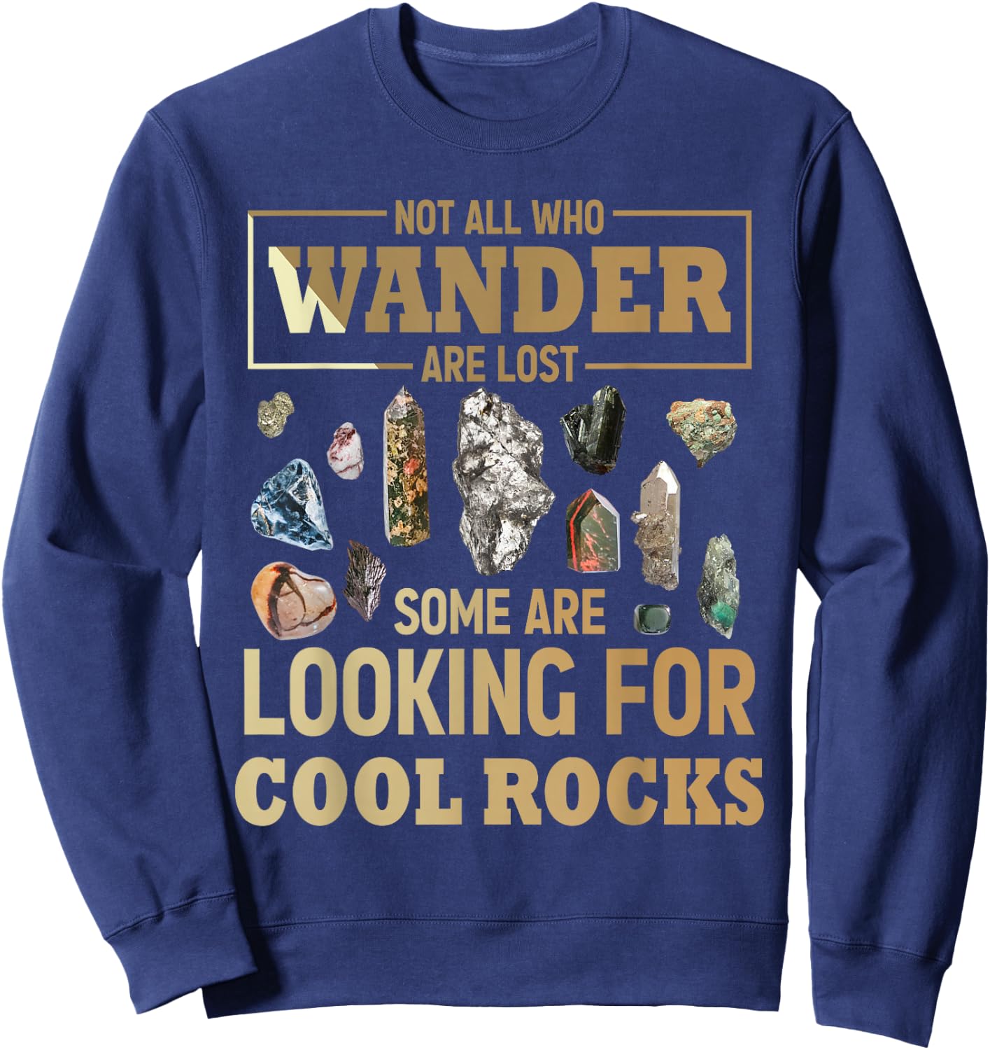 Not All Who Wander Are Lost Some Are Looking For Cool Rocks Sweatshirt - Sweatshirt | Navy