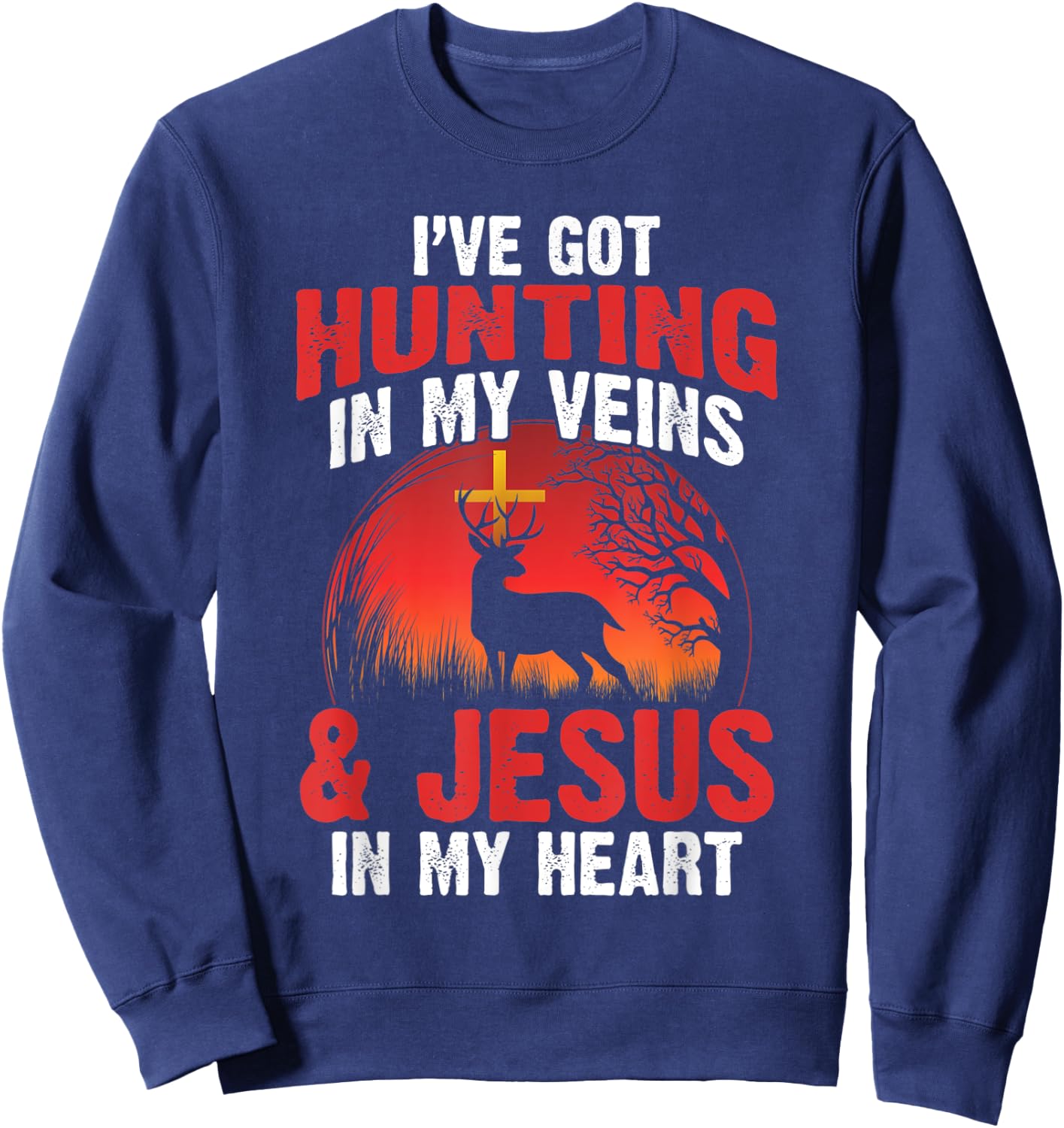 I've Got Hunting In My Veins And Jesus In My Heart Sweatshirt - Sweatshirt | Navy